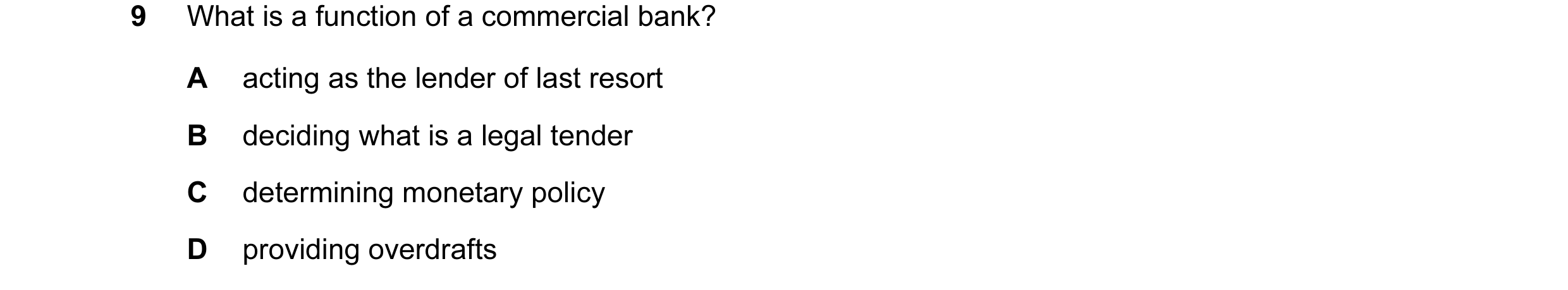 Question 12: What is a function of a commercial bank? A acting as the lender of last resort B deciding what is a legal tender C determining monetary pol…