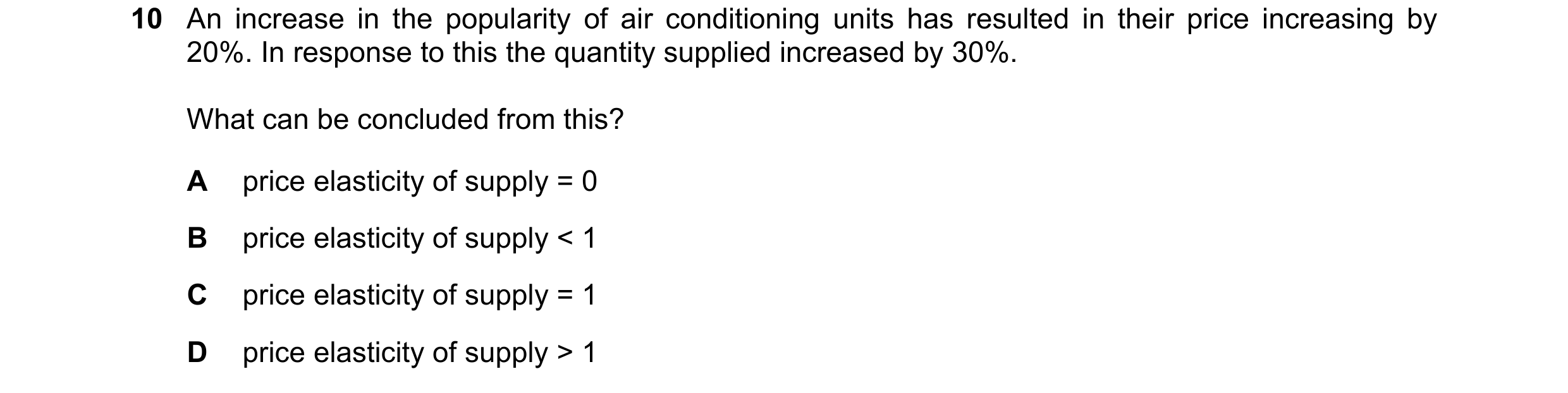 Question 99: An increase in the popularity of air conditioning units has resulted in their price increasing by 20%. In response to this the quantity sup…