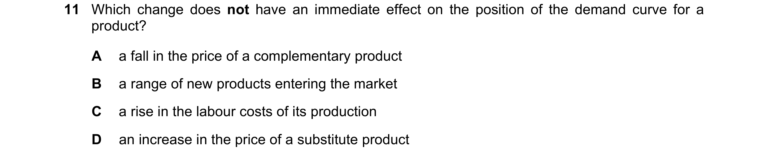 Question 183: Which change does not have an immediate effect on the position of the demand curve for a product? A a fall in the price of a complementary …