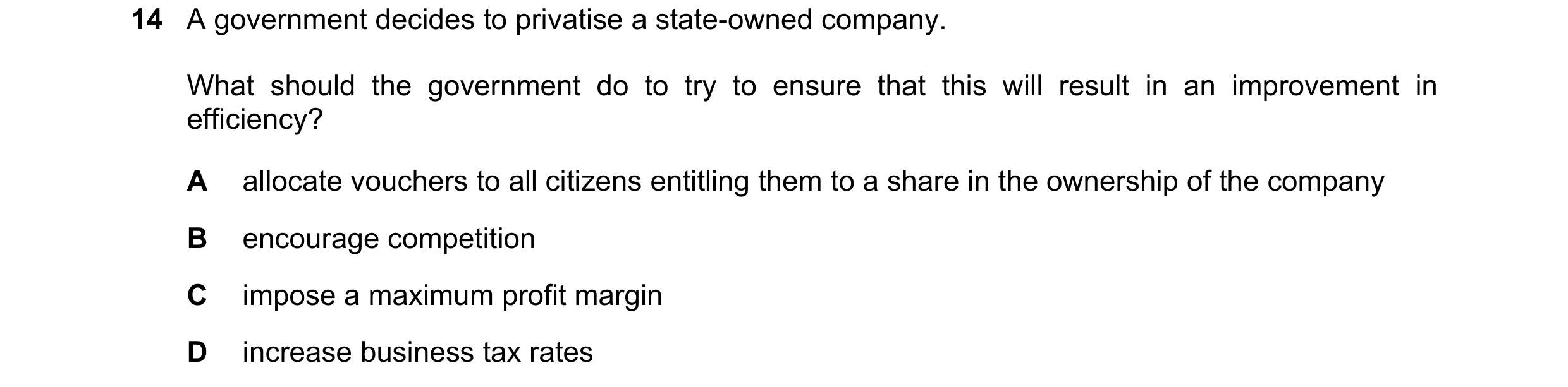 Question 33: A government decides to privatise a state-owned company. What should the government do to try to ensure that this will result in an improve…