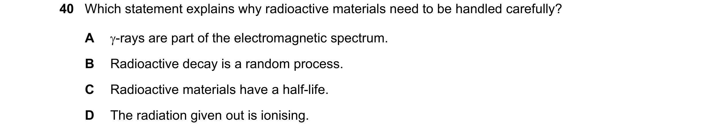 Question 179: Which statement explains why radioactive materials need to be handled carefully? A -rays are part of the electromagnetic spectrum. B Radio…