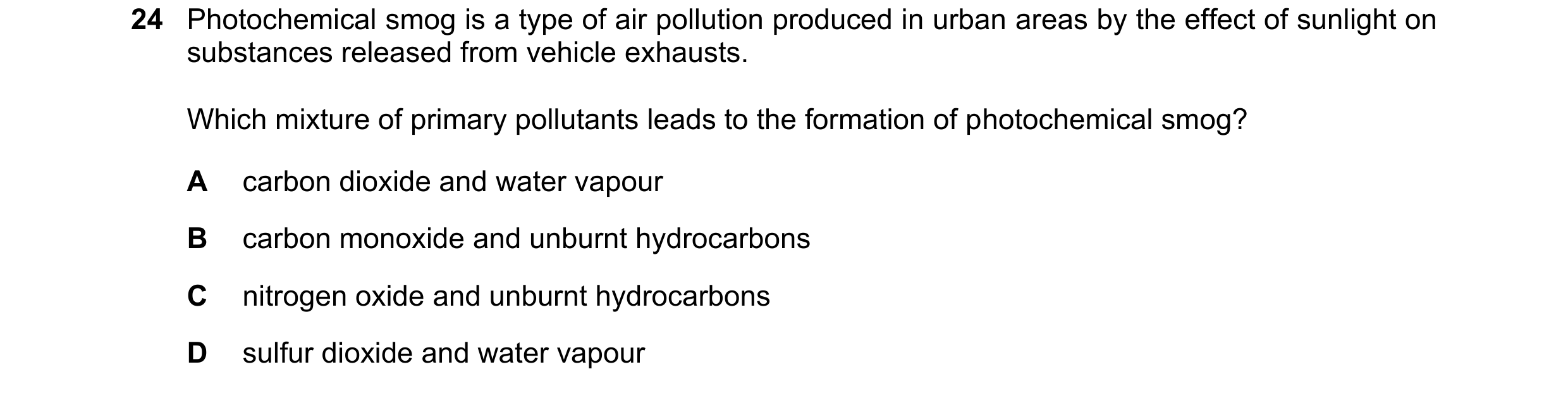 Question 115: Photochemical smog is a type of air pollution produced in urban areas by the effect of sunlight on substances released from vehicle exhaust…