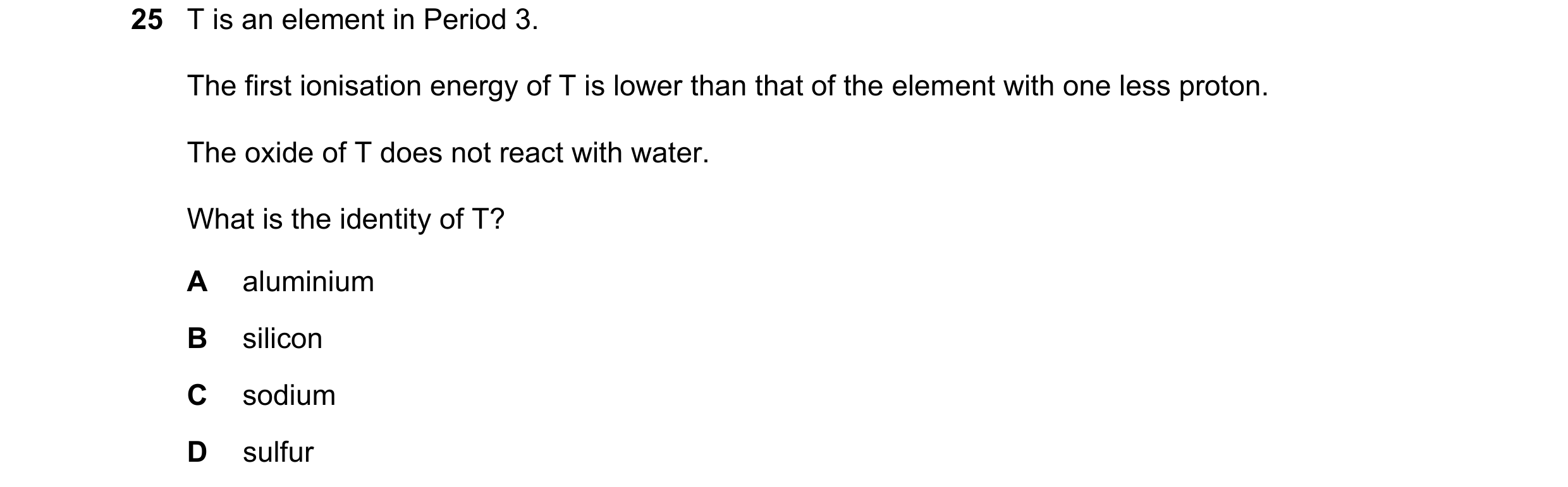 Question 136: T is an element in Period 3. The first ionisation energy of T is lower than that of the element with one less proton. The oxide of T does n…