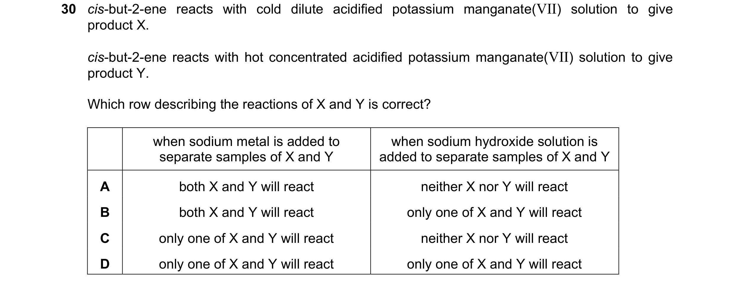 Question 208: cis-but-2-ene reacts with cold dilute acidified potassium manganate(VII) solution to give product X. cis-but-2-ene reacts with hot concentr…