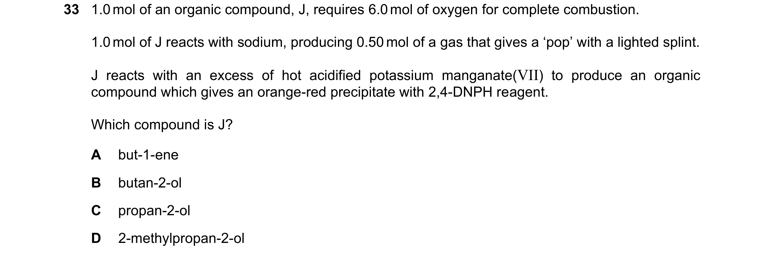 Question 315: 1.0 mol of an organic compound, J, requires 6.0 mol of oxygen for complete combustion. 1.0 mol of J reacts with sodium, producing 0.50 mol …