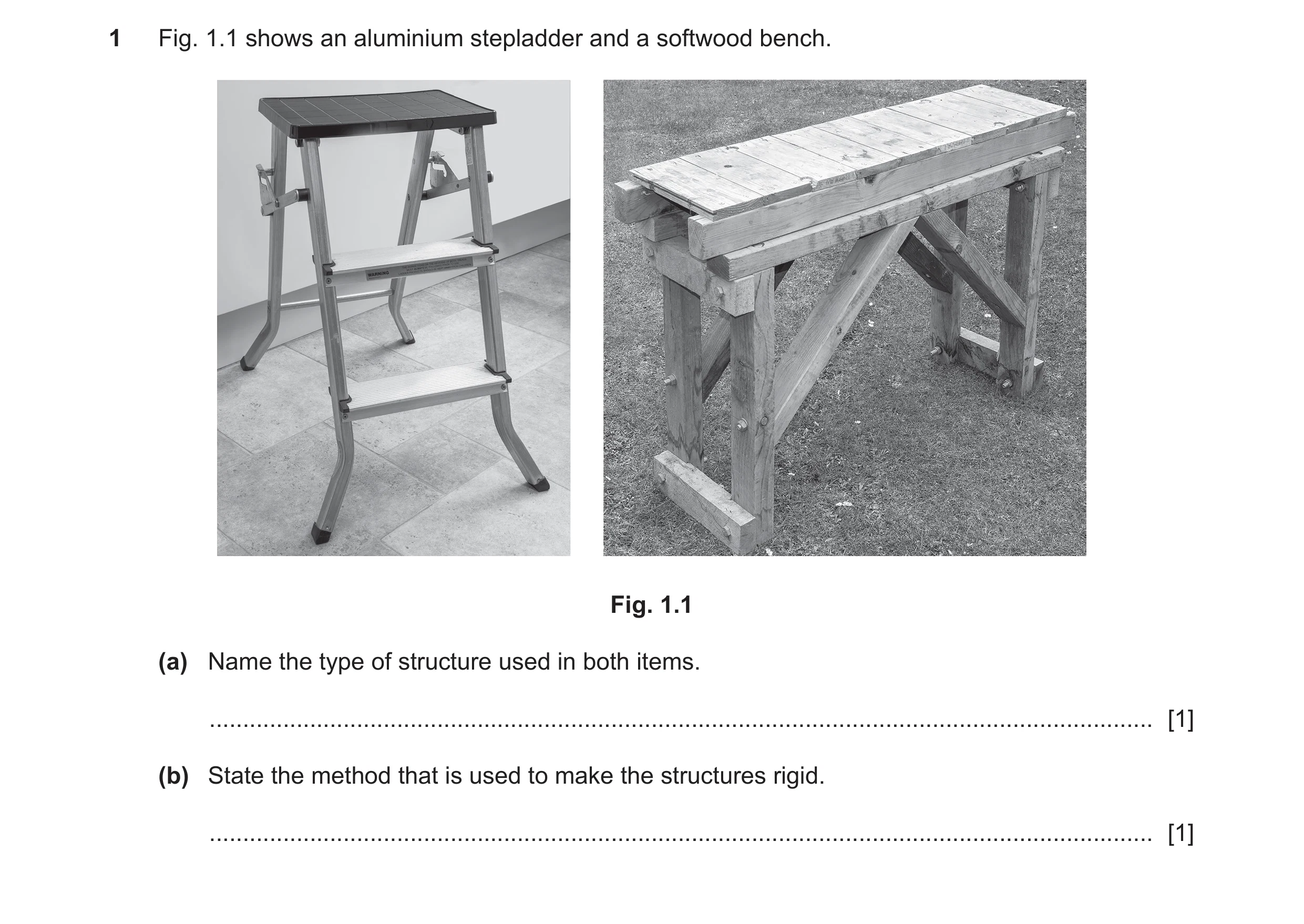 Question 125: Fig. 1.1 shows an aluminium stepladder and a softwood bench. Fig. 1.1 (a) Name the type of structure used in both items. ..................…
