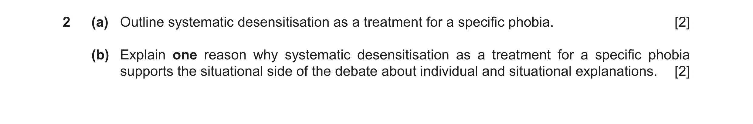 Question 22: (a) Outline systematic desensitisation as a treatment for a specific phobia. [2] (b) Explain one reason why systematic desensitisation as a…