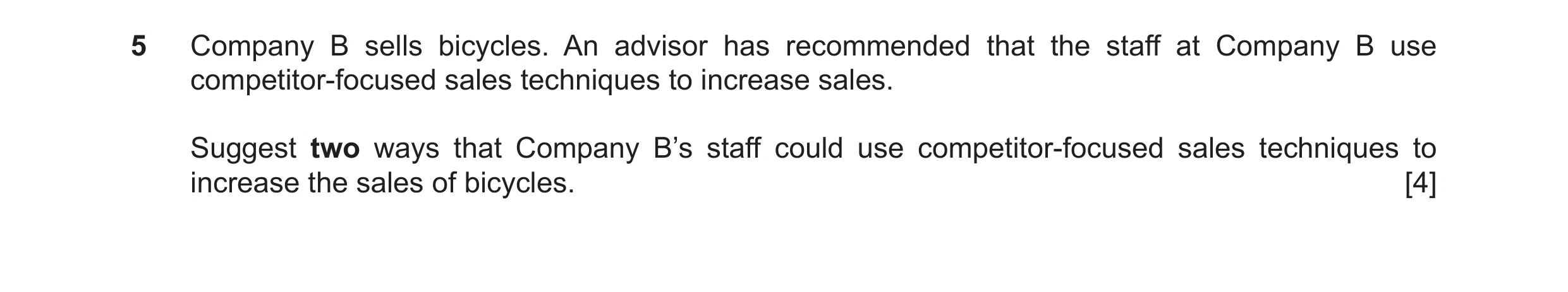Question 49: Company B sells bicycles. An advisor has recommended that the staff at Company B use competitor‑focused sales techniques to increase sales.…