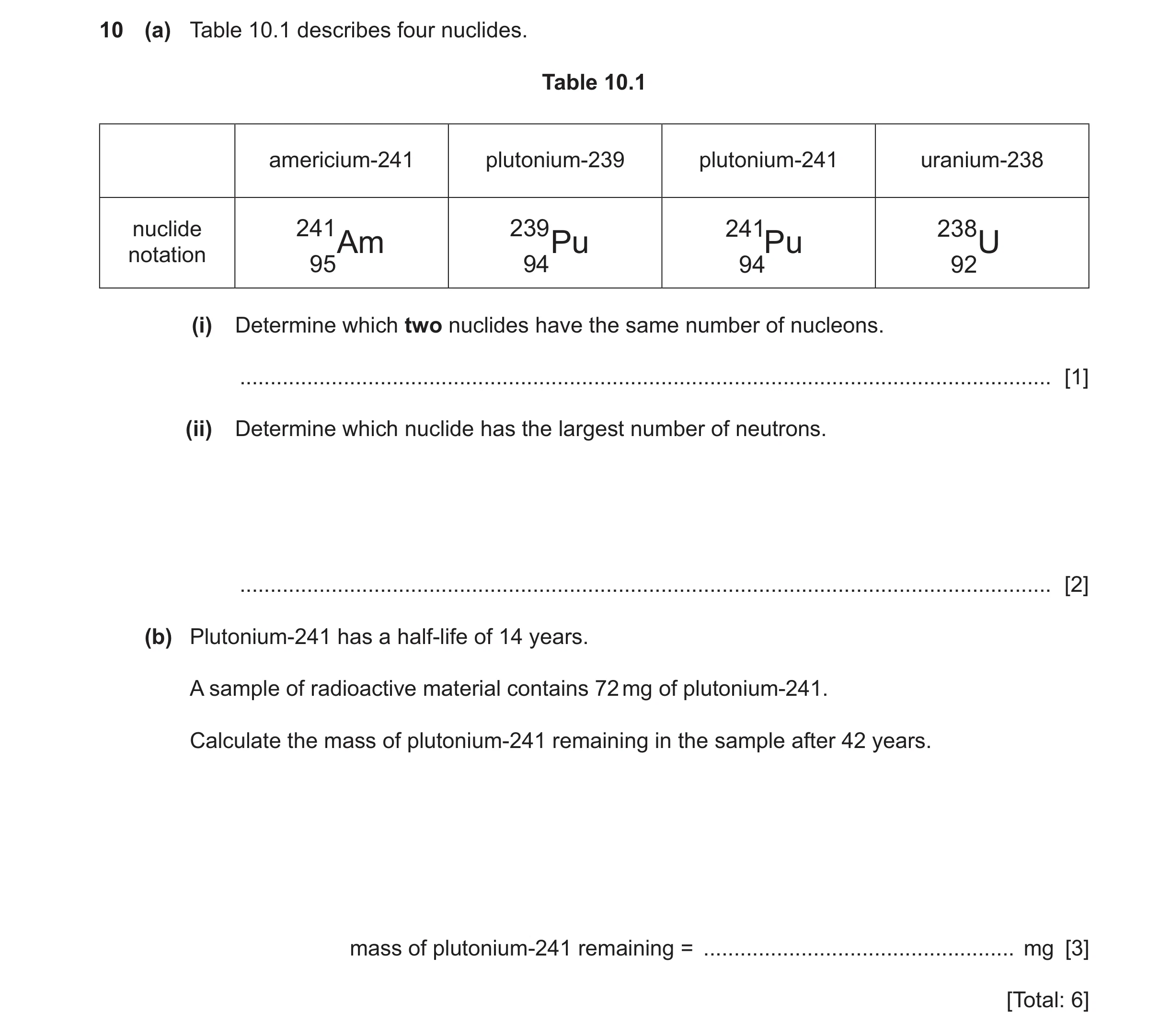 Question 68: (a) Table 10.1 describes four nuclides. Table 10.1 americium-241 plutonium-239 plutonium-241 uranium-238 nuclide 241 239 241 238 Am Pu Pu U…