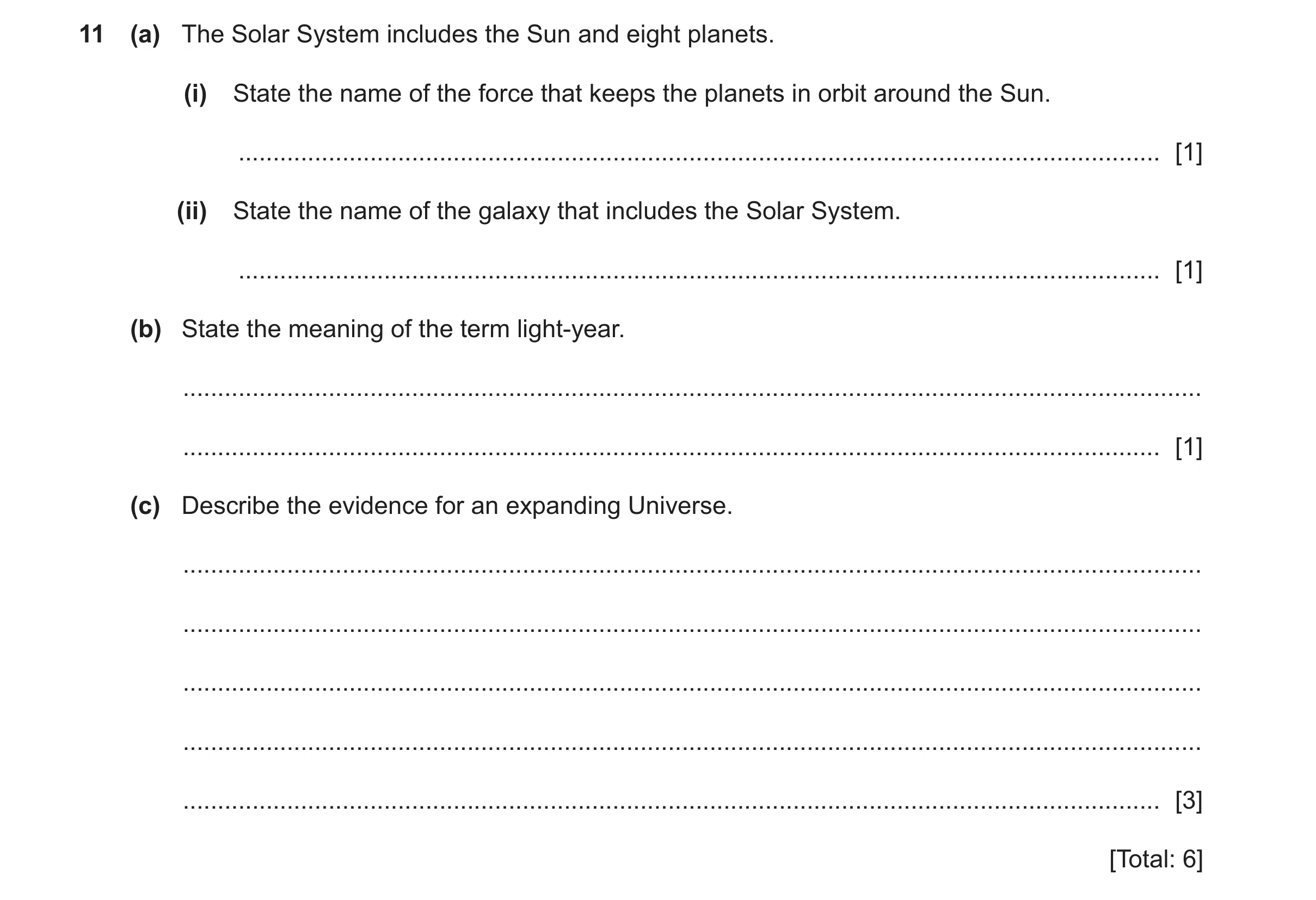 Question 15: (a) The Solar System includes the Sun and eight planets. (i) State the name of the force that keeps the planets in orbit around the Sun. ..…
