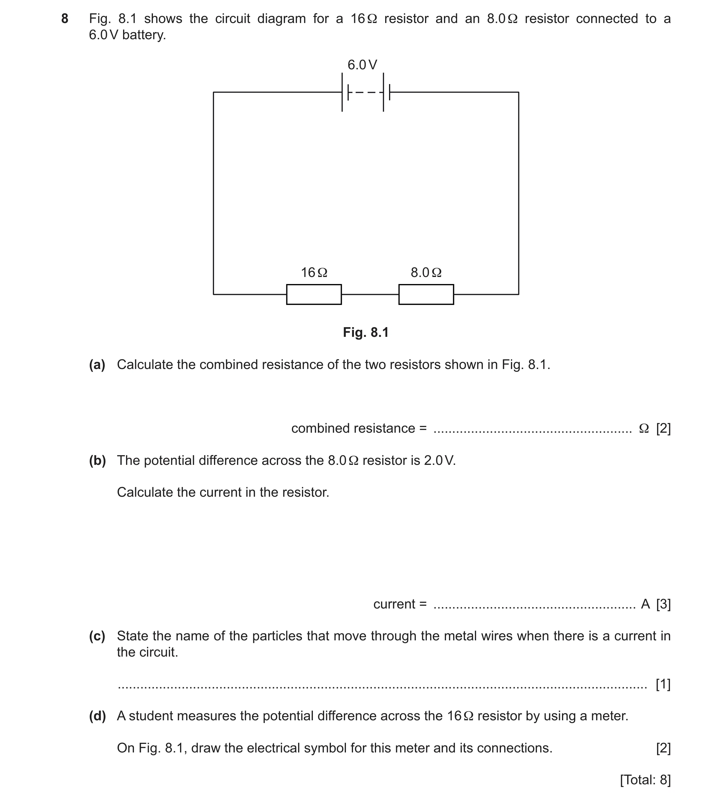 Question 56: Fig. 8.1 shows the circuit diagram for a 16 Ω resistor and an 8.0 Ω resistor connected to a 6.0 V battery. 6.0 V 16 Ω 8.0 Ω Fig. 8.1 (a) Ca…