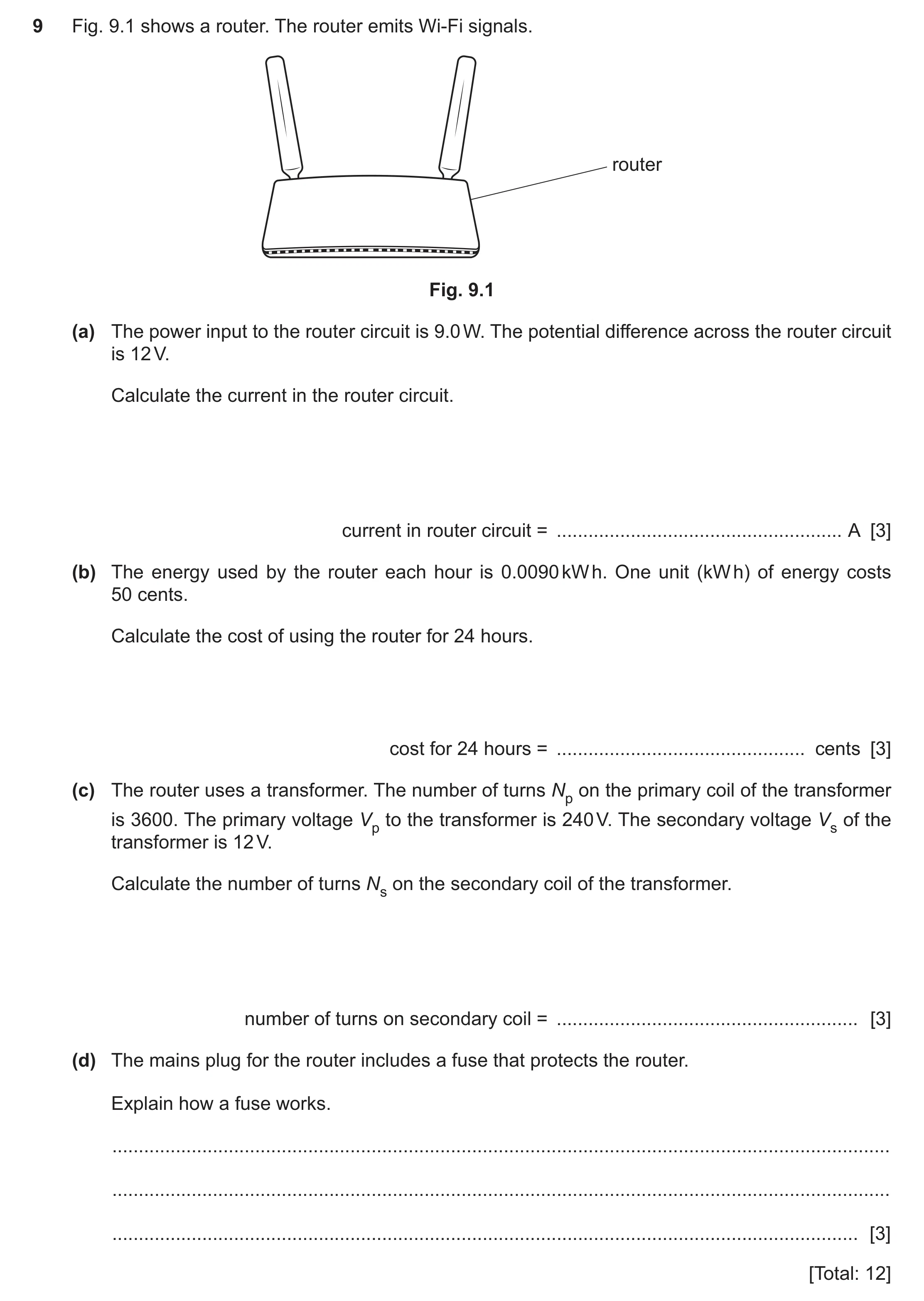 Question 55: Fig. 9.1 shows a router. The router emits Wi-Fi signals. router Fig. 9.1 (a) The power input to the router circuit is 9.0 W. The potential …