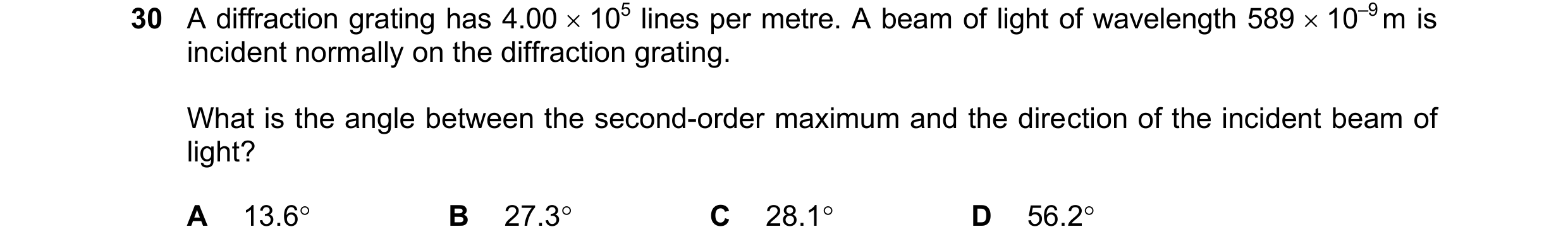 Question 60: A diffraction grating has 4.00  105 lines per metre. A beam of light of wavelength 589  10–9 m is incident normally on the diffraction gr…