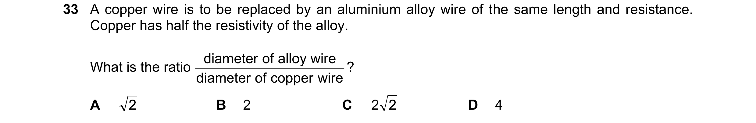 Question 134: A copper wire is to be replaced by an aluminium alloy wire of the same length and resistance. Copper has half the resistivity of the alloy.…