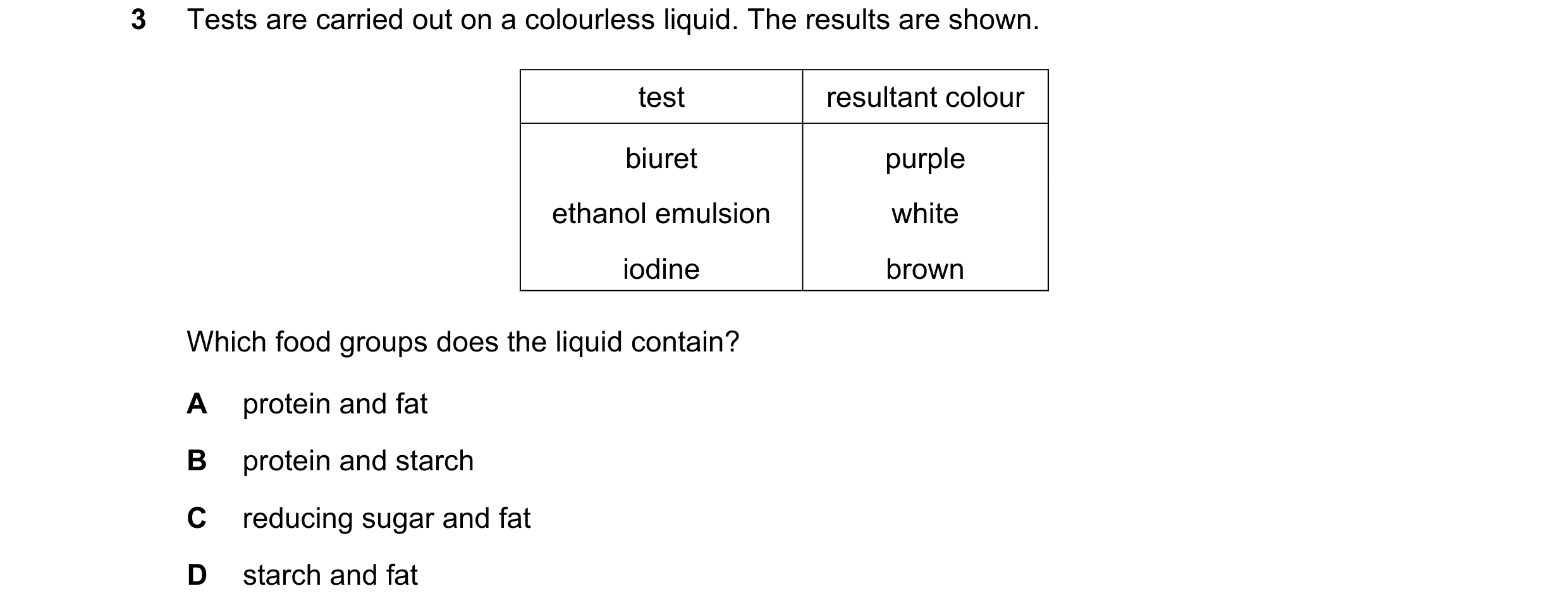 Question 27: Tests are carried out on a colourless liquid. The results are shown. test resultant colour biuret purple ethanol emulsion white iodine brow…