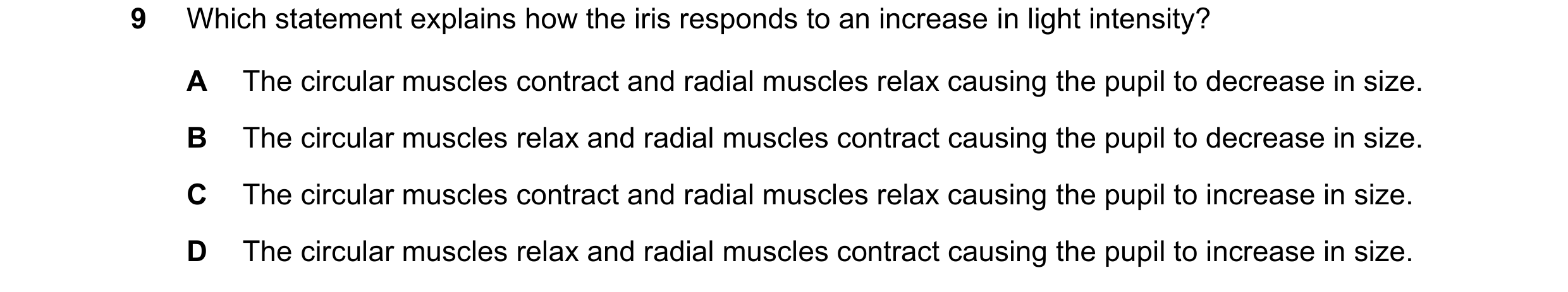 Question 26: Which statement explains how the iris responds to an increase in light intensity? A The circular muscles contract and radial muscles relax …