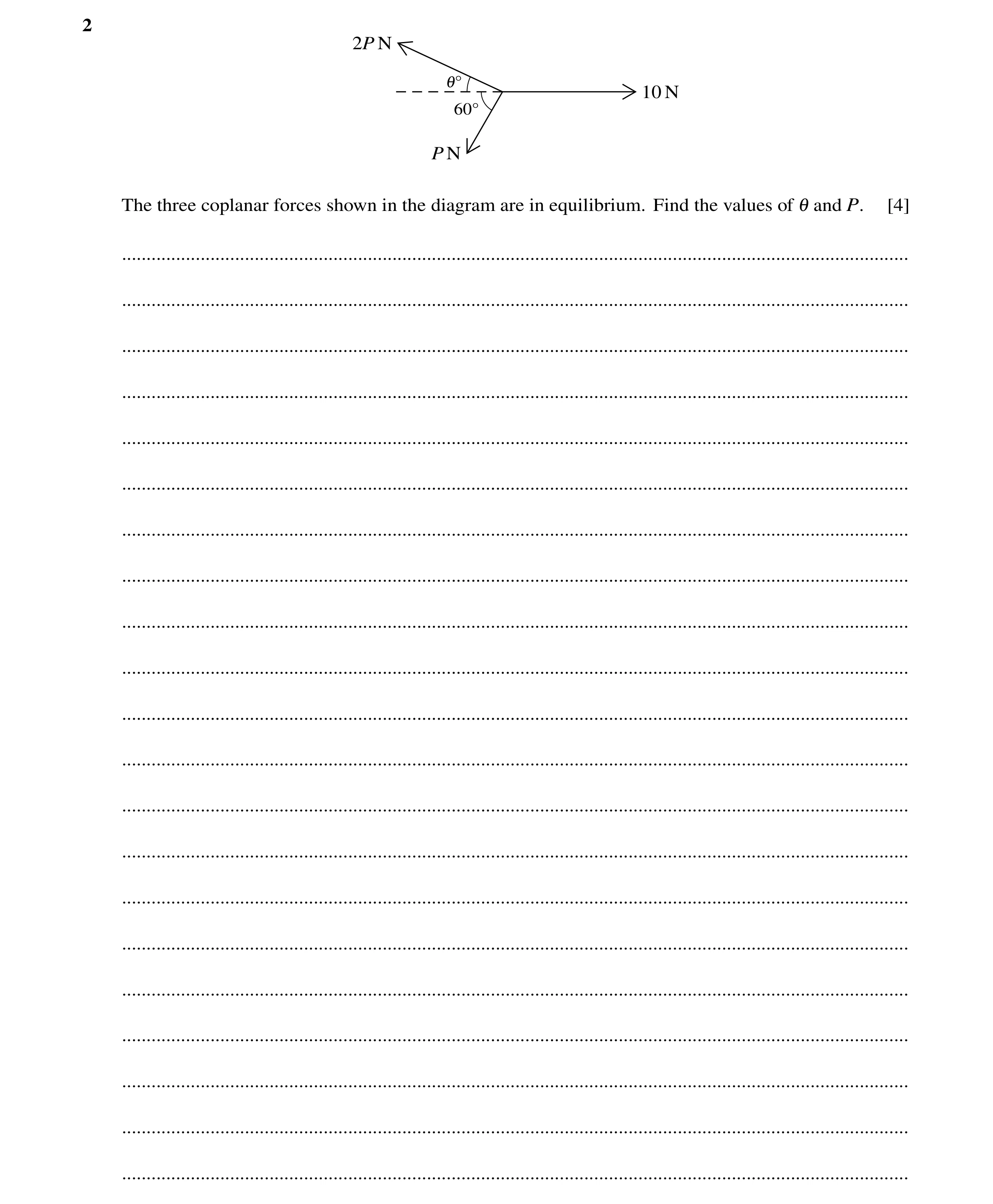 Question 108: 2P N 1Å 10 N 60Å P N The three coplanar forces shown in the diagram are in equilibrium. Find the values of 1 and P. [4] ...................…
