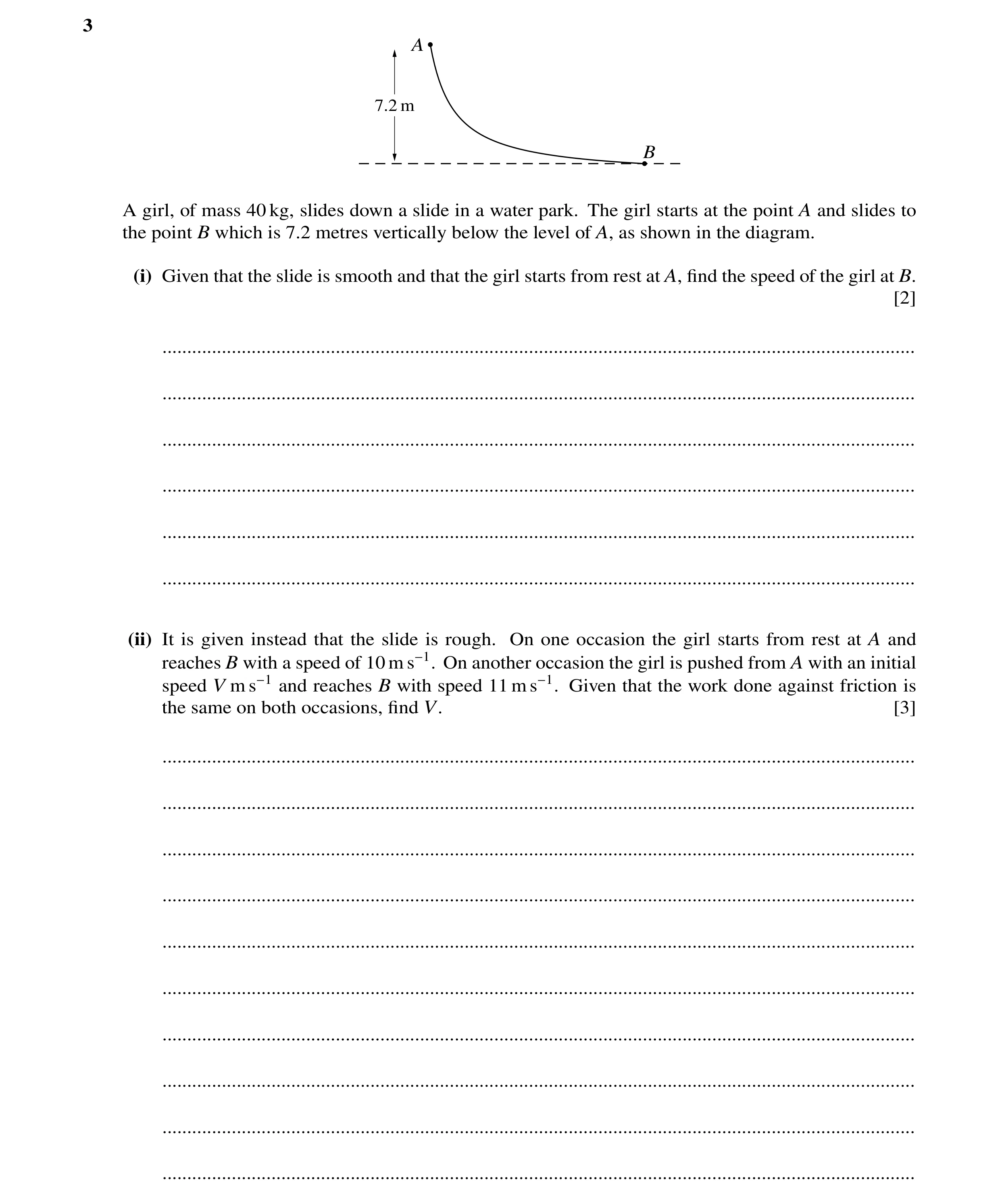 Question 92: A 7.2 m B A girl, of mass 40 kg, slides down a slide in a water park. The girl starts at the point A and slides to the point B which is 7.2…