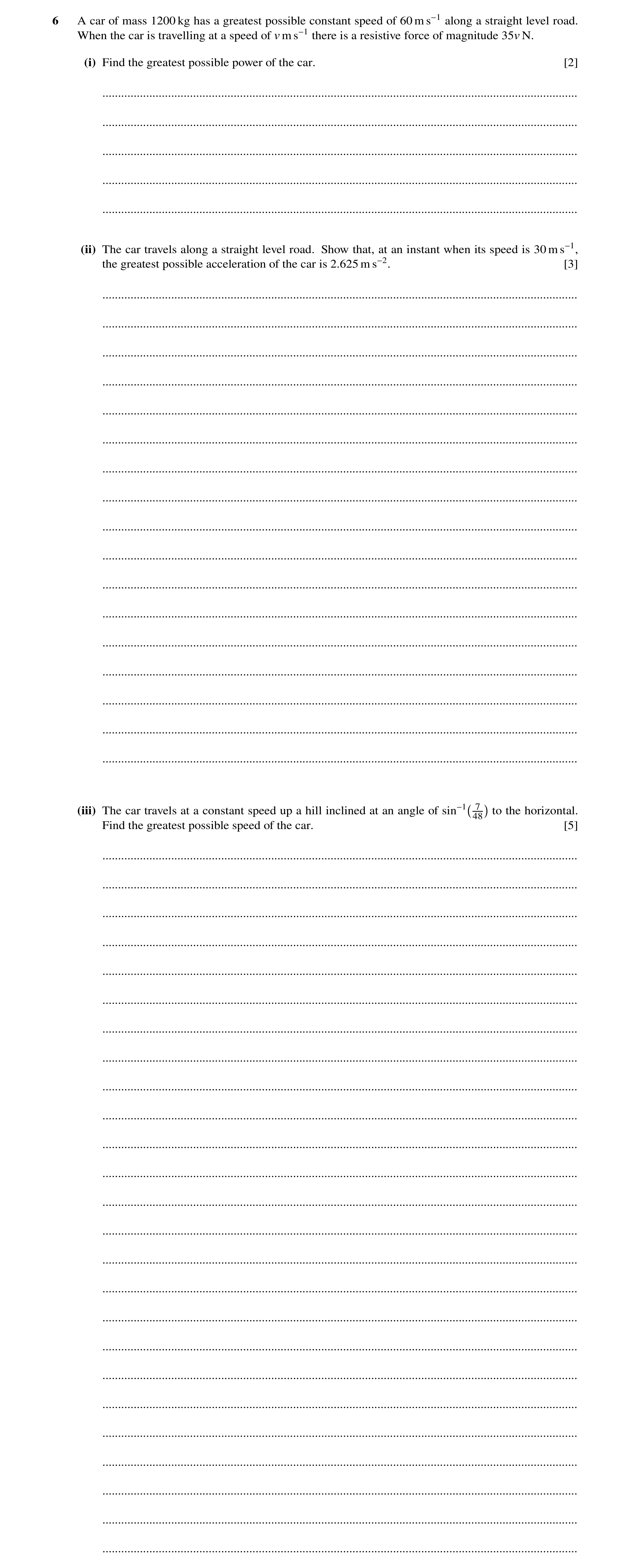 Question 110: A car of mass 1200 kg has a greatest possible constant speed of 60 m s−1 along a straight level road. When the car is travelling at a speed…