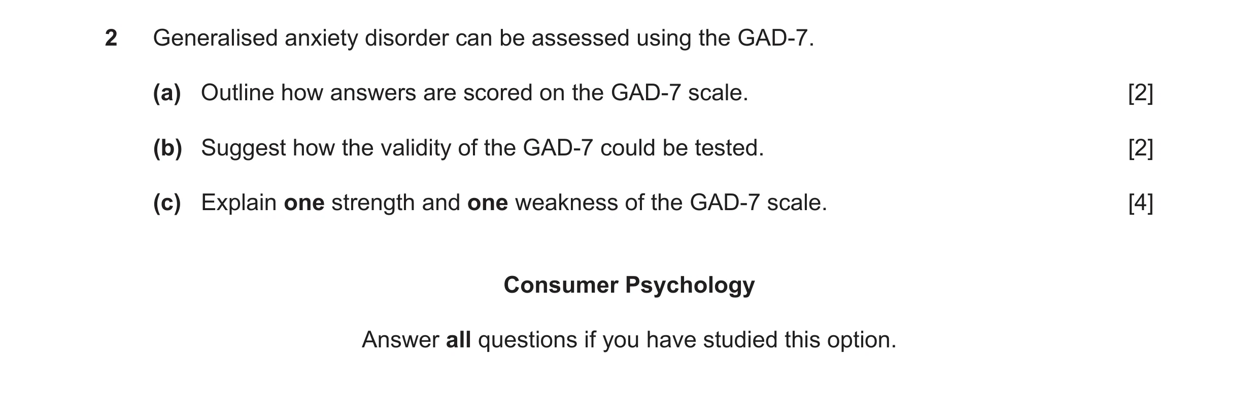 Question 26: Generalised anxiety disorder can be assessed using the GAD-7. (a) Outline how answers are scored on the GAD-7 scale. [2] (b) Suggest how th…