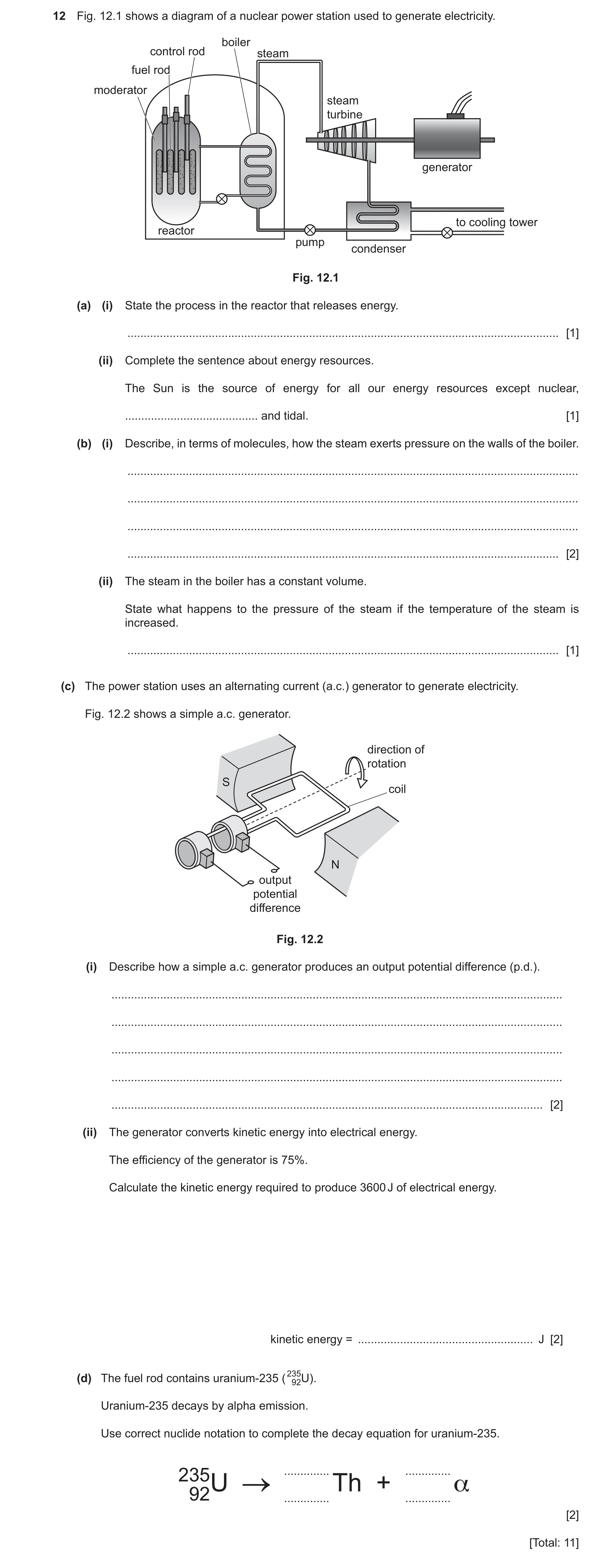 Question 48: Fig. 12.1 shows a diagram of a nuclear power station used to generate electricity. boiler control rod steam fuel rod moderator steam turbin…