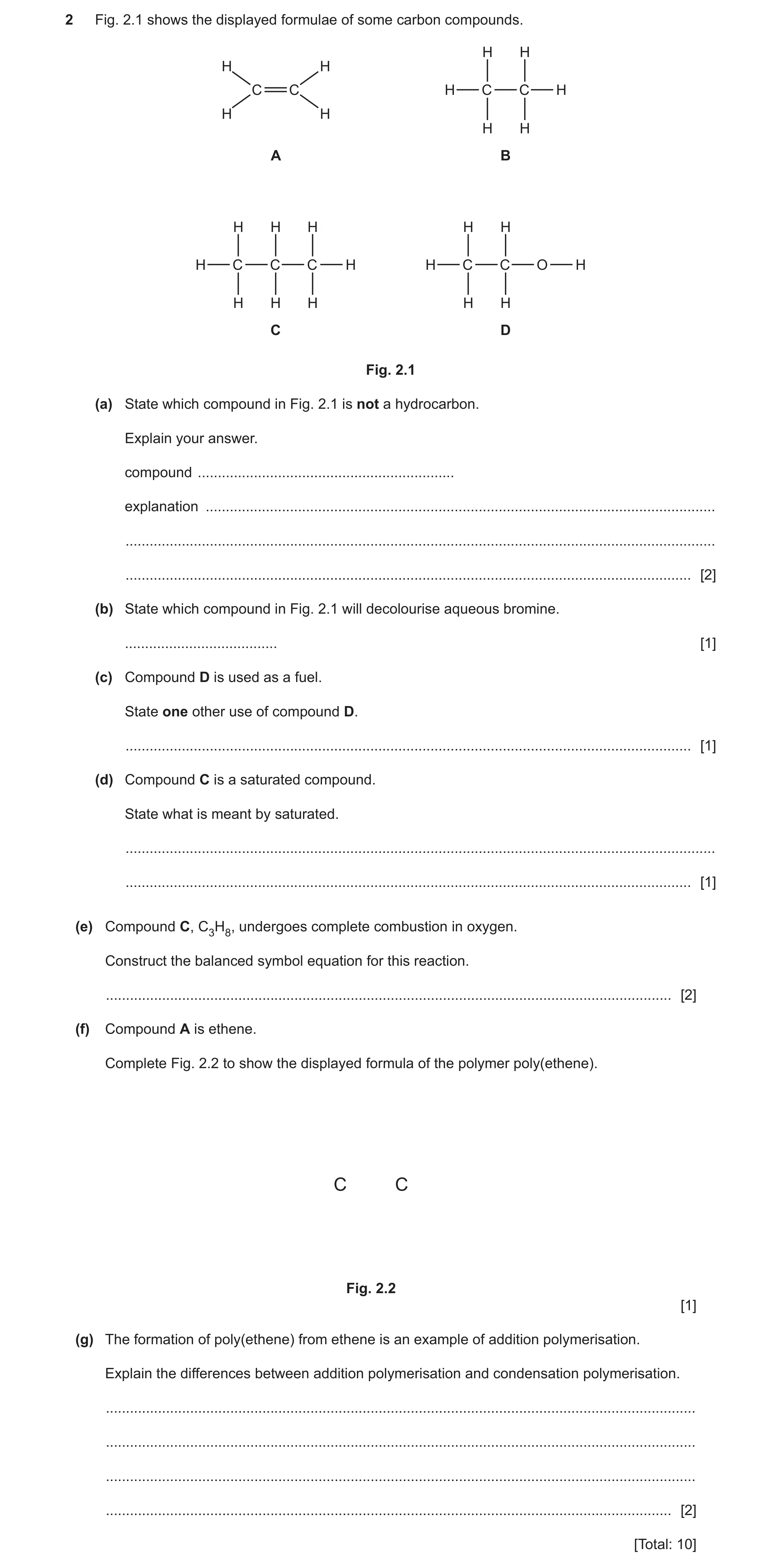 Question 9: Fig. 2.1 shows the displayed formulae of some carbon compounds. H H H H C C H C C H H H H H A B H H H H H H C C C H H C C O H H H H H H C D…