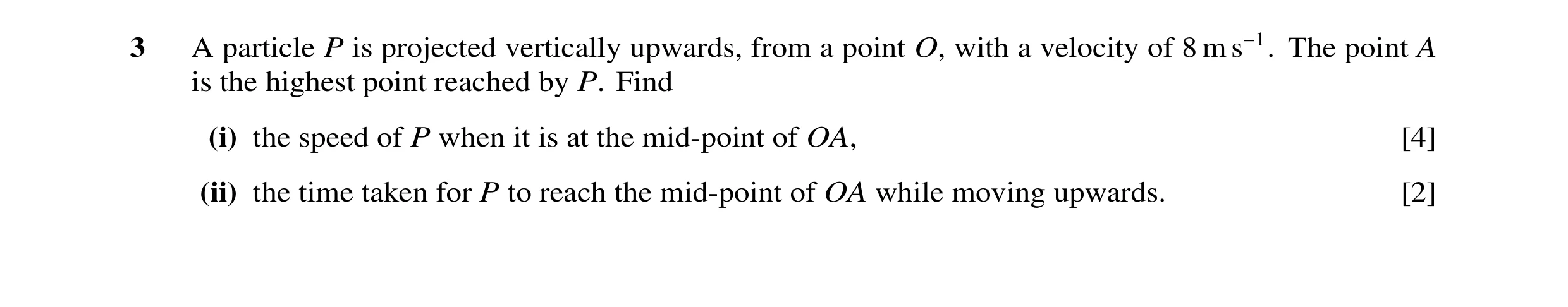 Question 91: A particle P is projected vertically upwards, from a point O, with a velocity of 8 m s−1. The point A is the highest point reached by P. Fi…