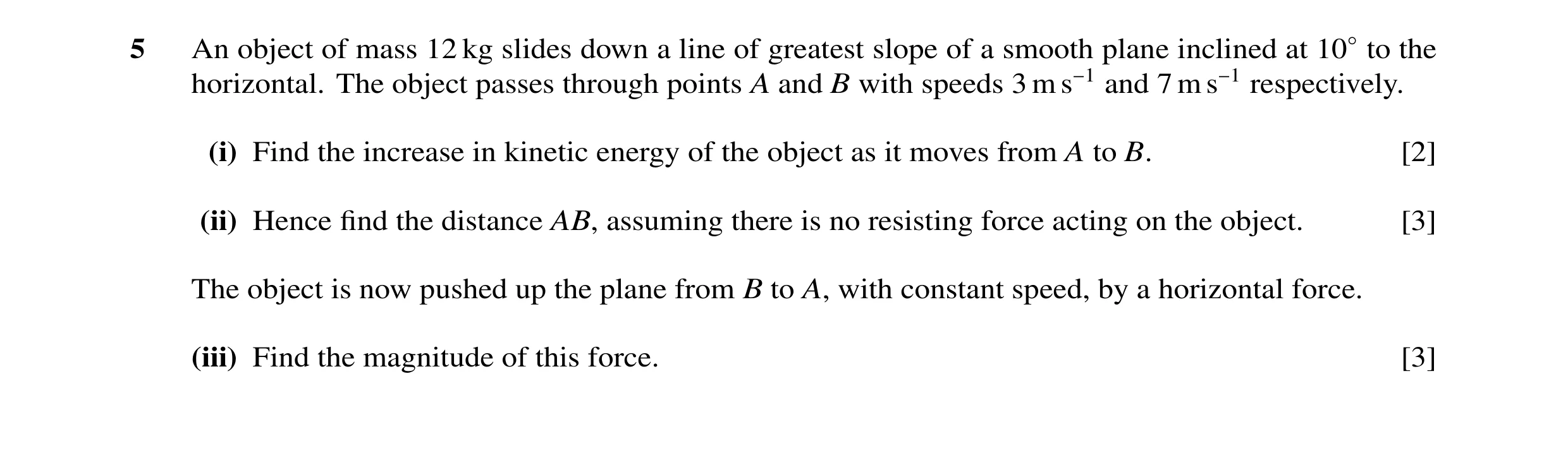 Question 50: An object of mass 12 kg slides down a line of greatest slope of a smooth plane inclined at 10◦to the horizontal. The object passes through …