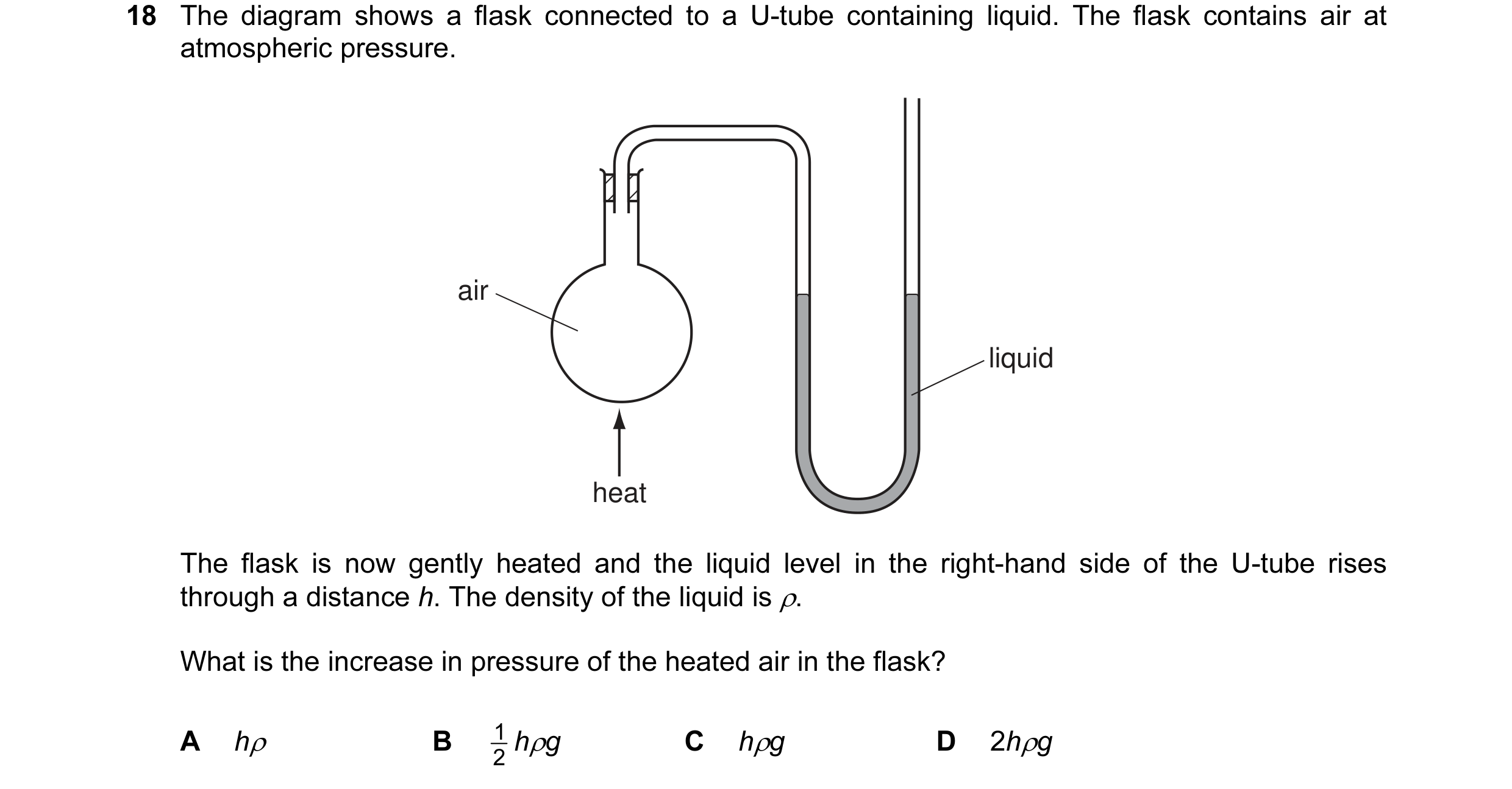 Question 10: The diagram shows a flask connected to a U-tube containing liquid. The flask contains air at atmospheric pressure. air liquid heat The flas…