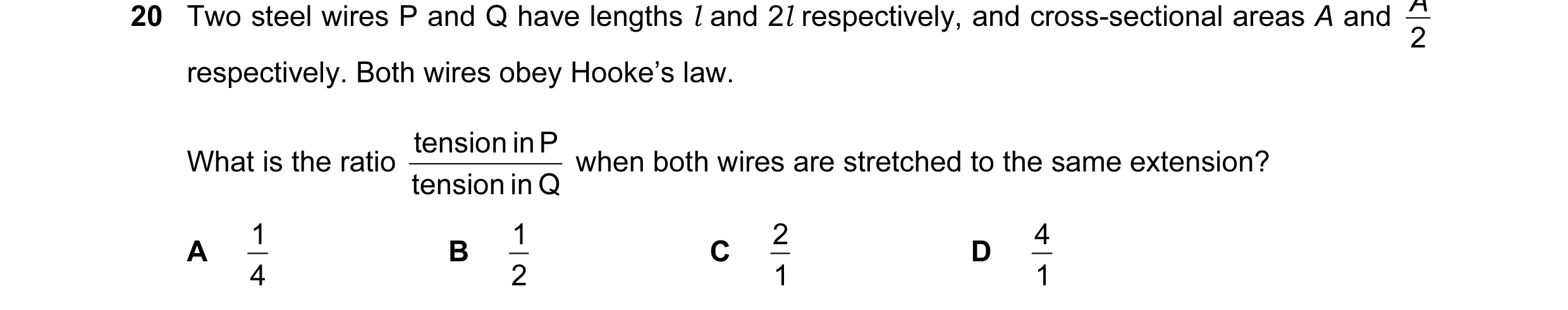 Question 10: Two steel wires P and Q have lengths l and 2l respectively, and cross-sectional areas A and 2 respectively. Both wires obey Hooke’s law. te…
