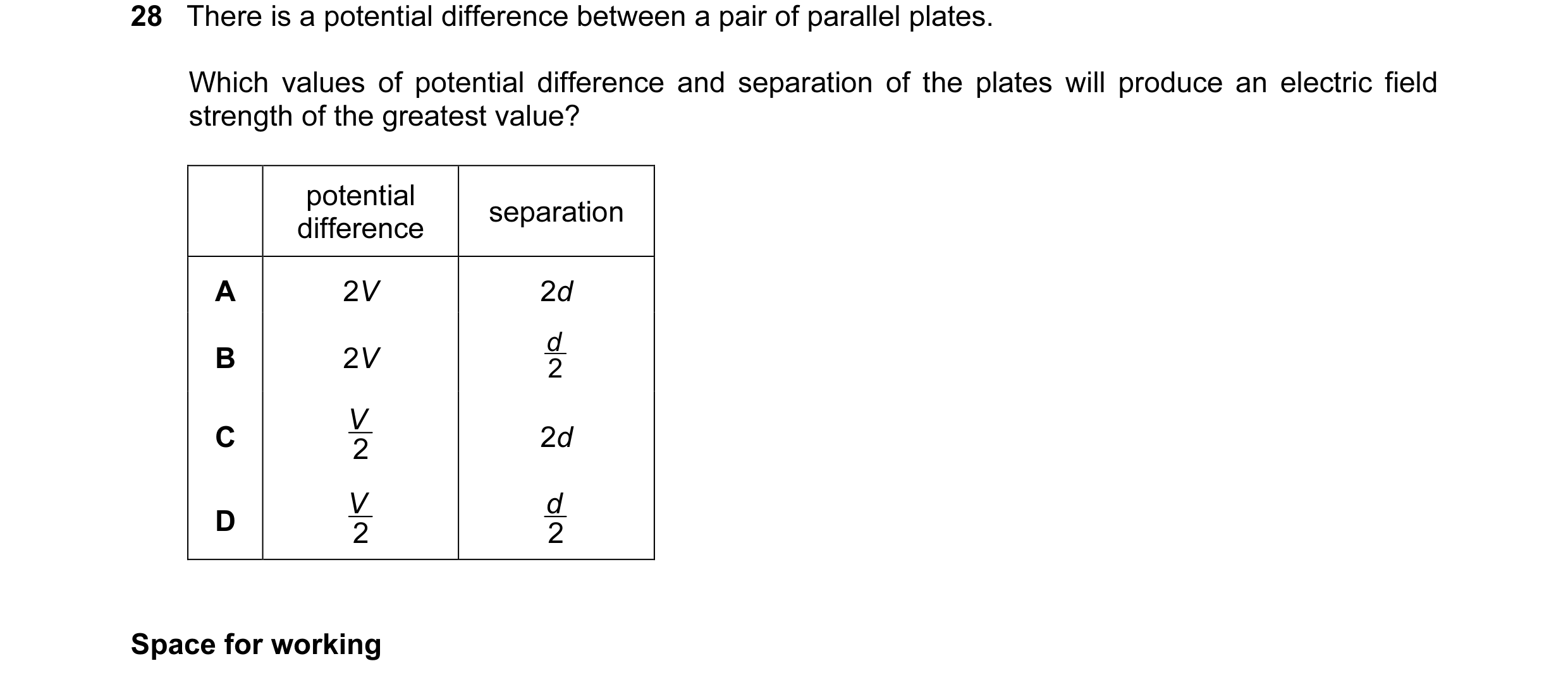 Question 15: There is a potential difference between a pair of parallel plates. Which values of potential difference and separation of the plates will p…