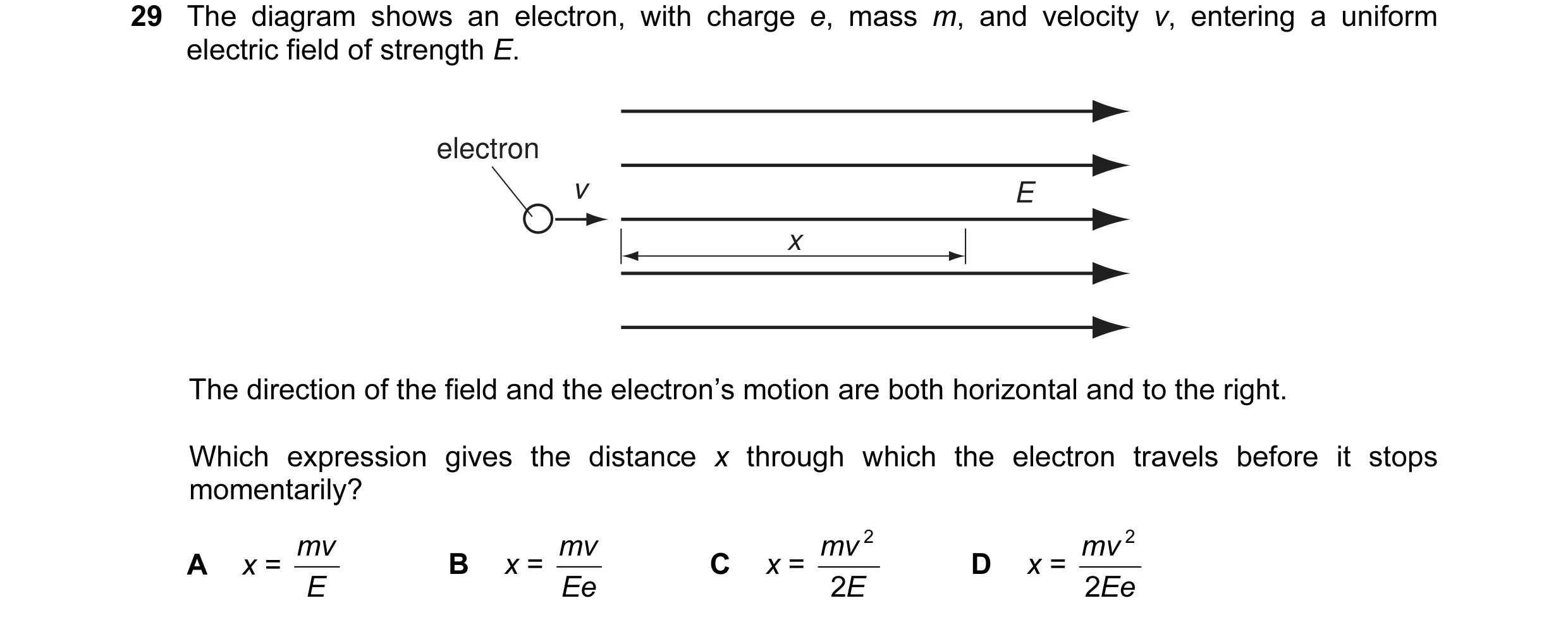 Question 16: The diagram shows an electron, with charge e, mass m, and velocity v, entering a uniform electric field of strength E. electron v E x The d…
