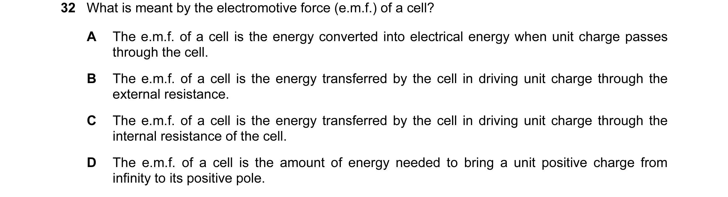 Question 12: What is meant by the electromotive force (e.m.f.) of a cell? A The e.m.f. of a cell is the energy converted into electrical energy when uni…