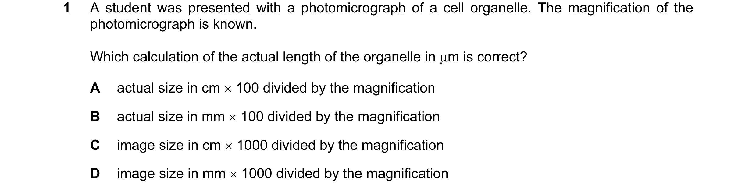 Question 93: A student was presented with a photomicrograph of a cell organelle. The magnification of the photomicrograph is known. Which calculation of…
