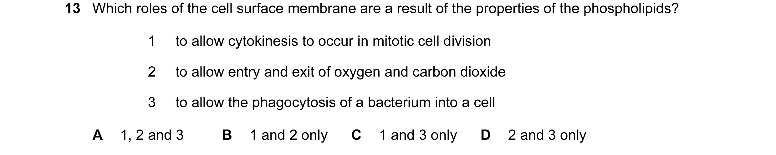 Question 58: Which roles of the cell surface membrane are a result of the properties of the phospholipids? 1 to allow cytokinesis to occur in mitotic ce…