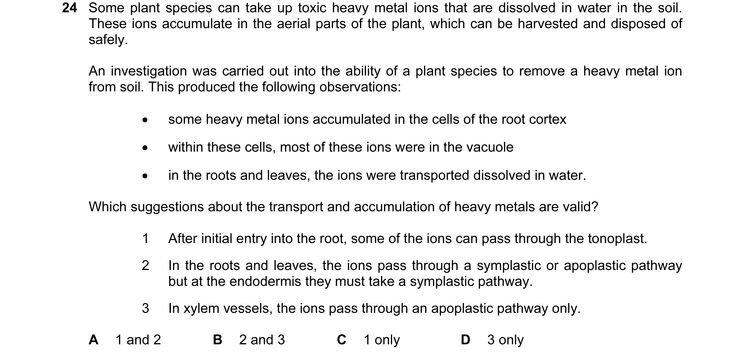 Question 137: Some plant species can take up toxic heavy metal ions that are dissolved in water in the soil. These ions accumulate in the aerial parts of…