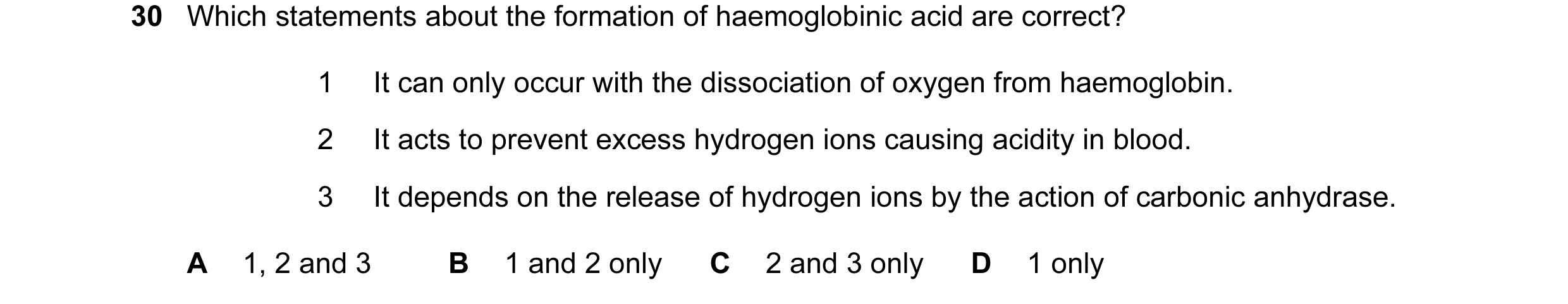 Question 73: Which statements about the formation of haemoglobinic acid are correct? 1 It can only occur with the dissociation of oxygen from haemoglobi…