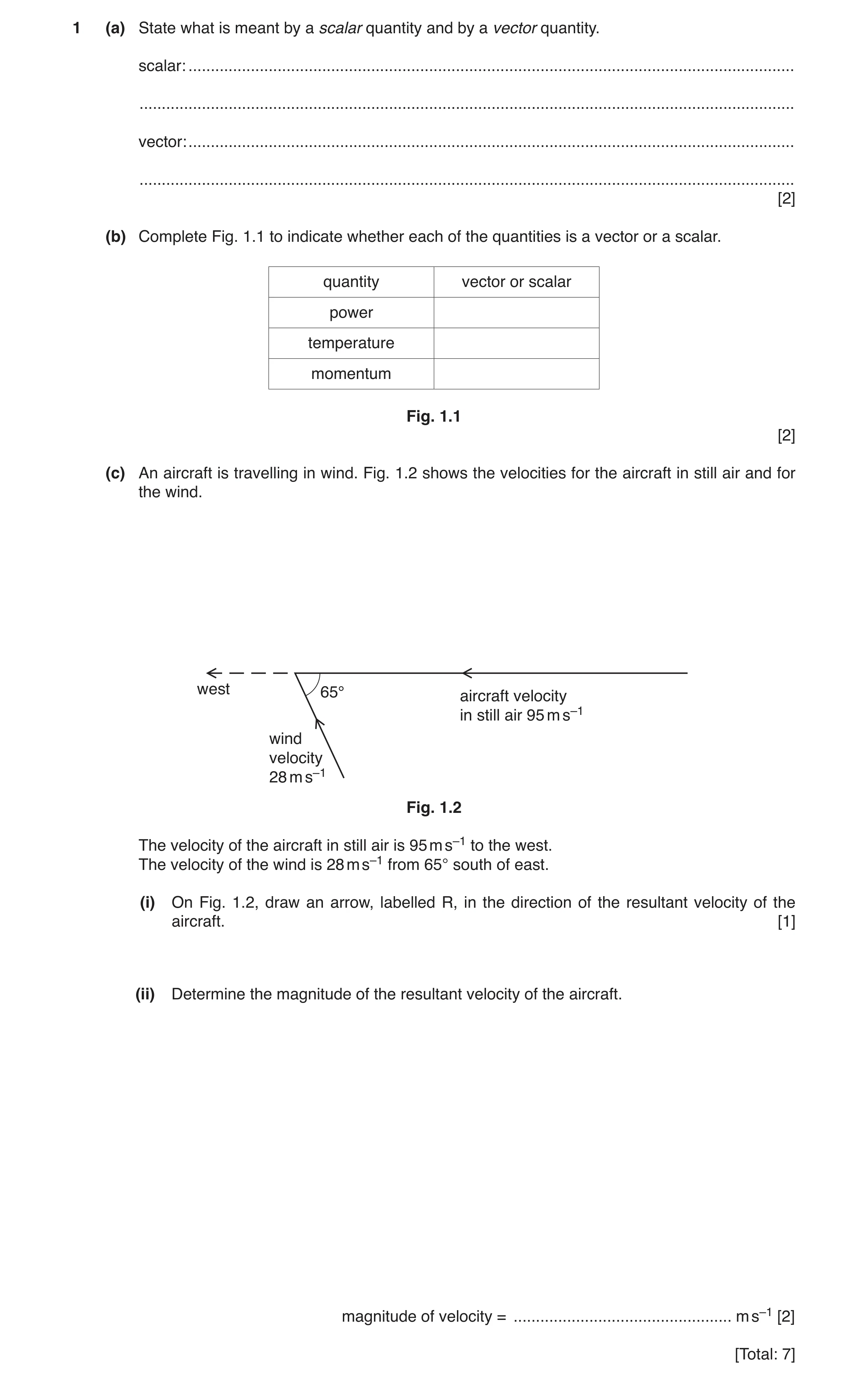 Question 23: (a) State what is meant by a scalar quantity and by a vector quantity. scalar: ............................................................…