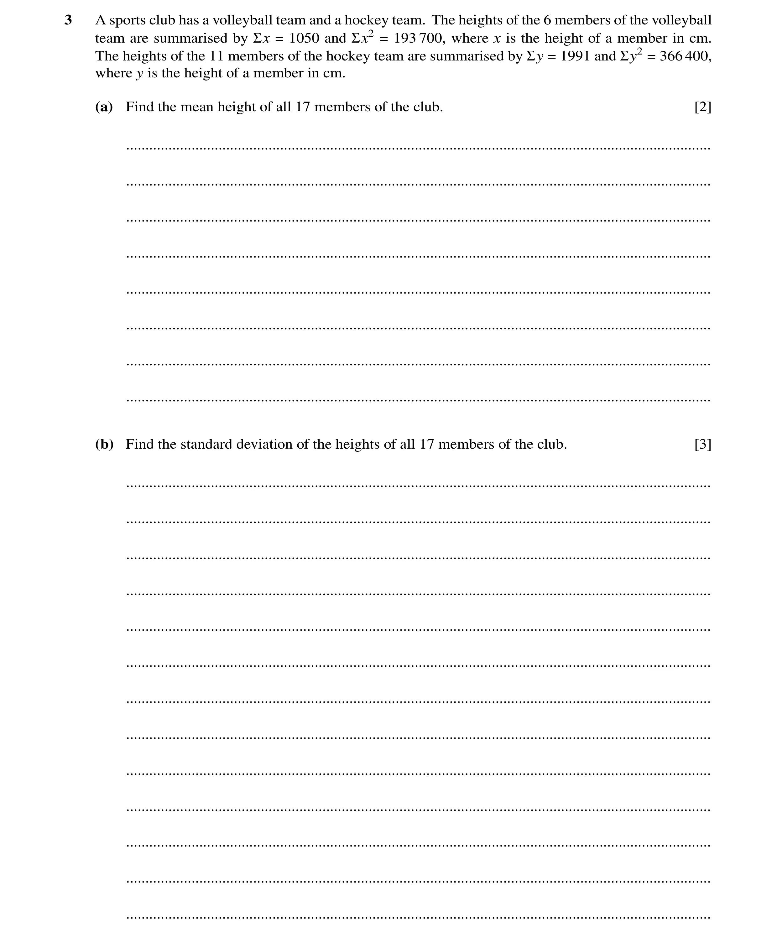 Question 12: A sports club has a volleyball team and a hockey team. The heights of the 6 members of the volleyball team are summarised by Σx = 1050 and …