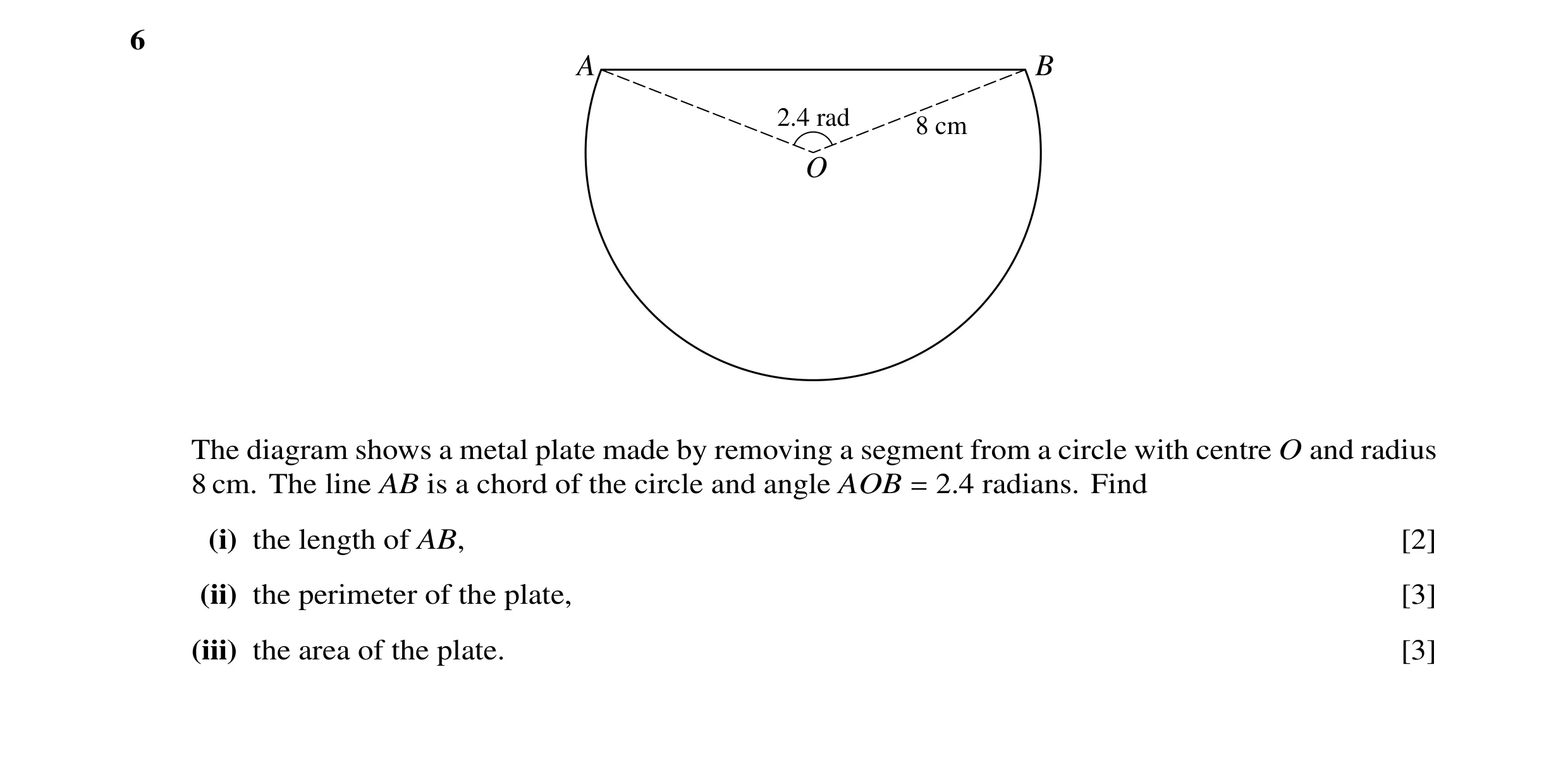 Question 23: A B 2.4 rad 8 cm O The diagram shows a metal plate made by removing a segment from a circle with centre O and radius 8 cm. The line AB is a…