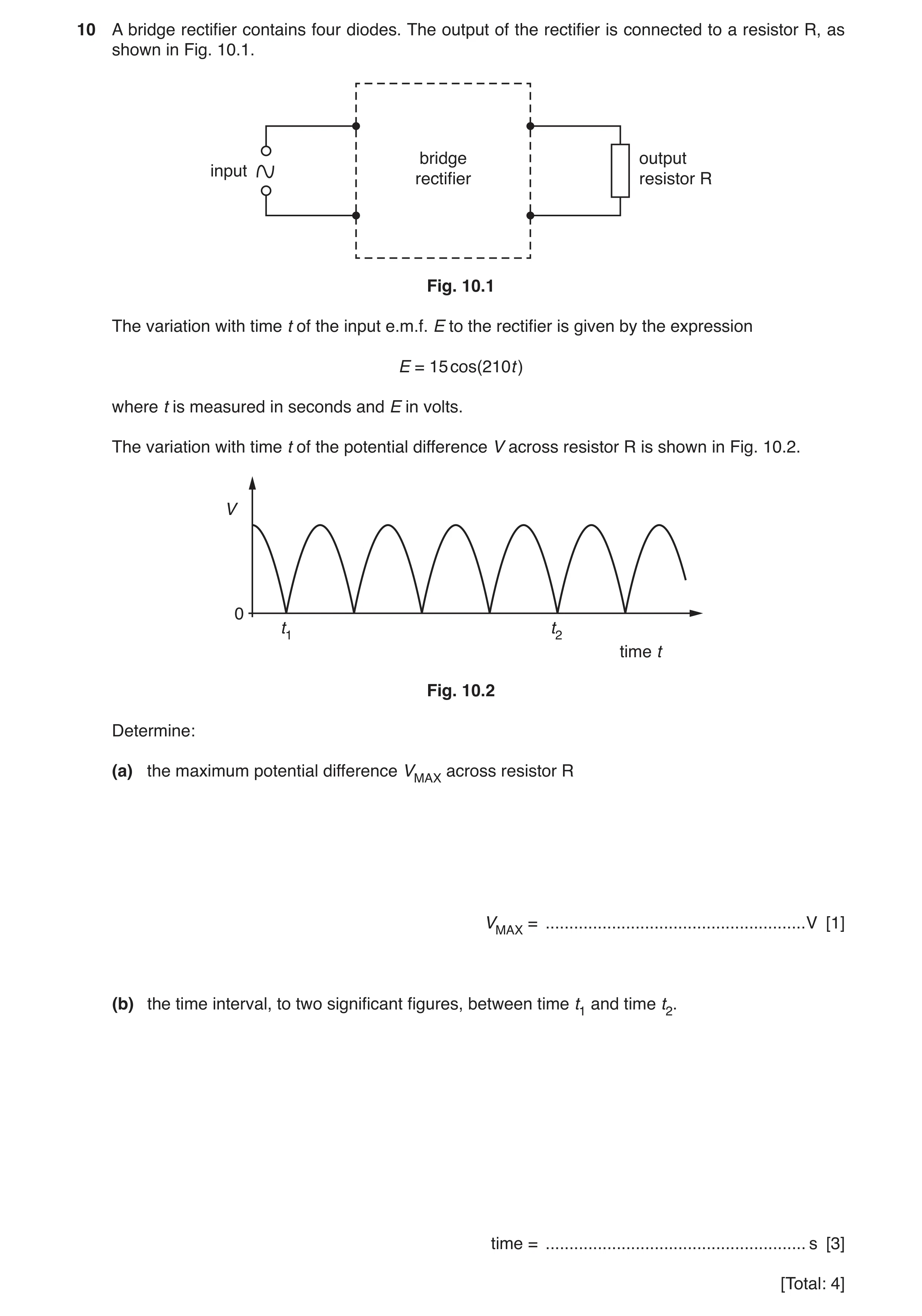 Question 4: A bridge rectifier contains four diodes. The output of the rectifier is connected to a resistor R, as shown in Fig. 10.1. bridge output inp…