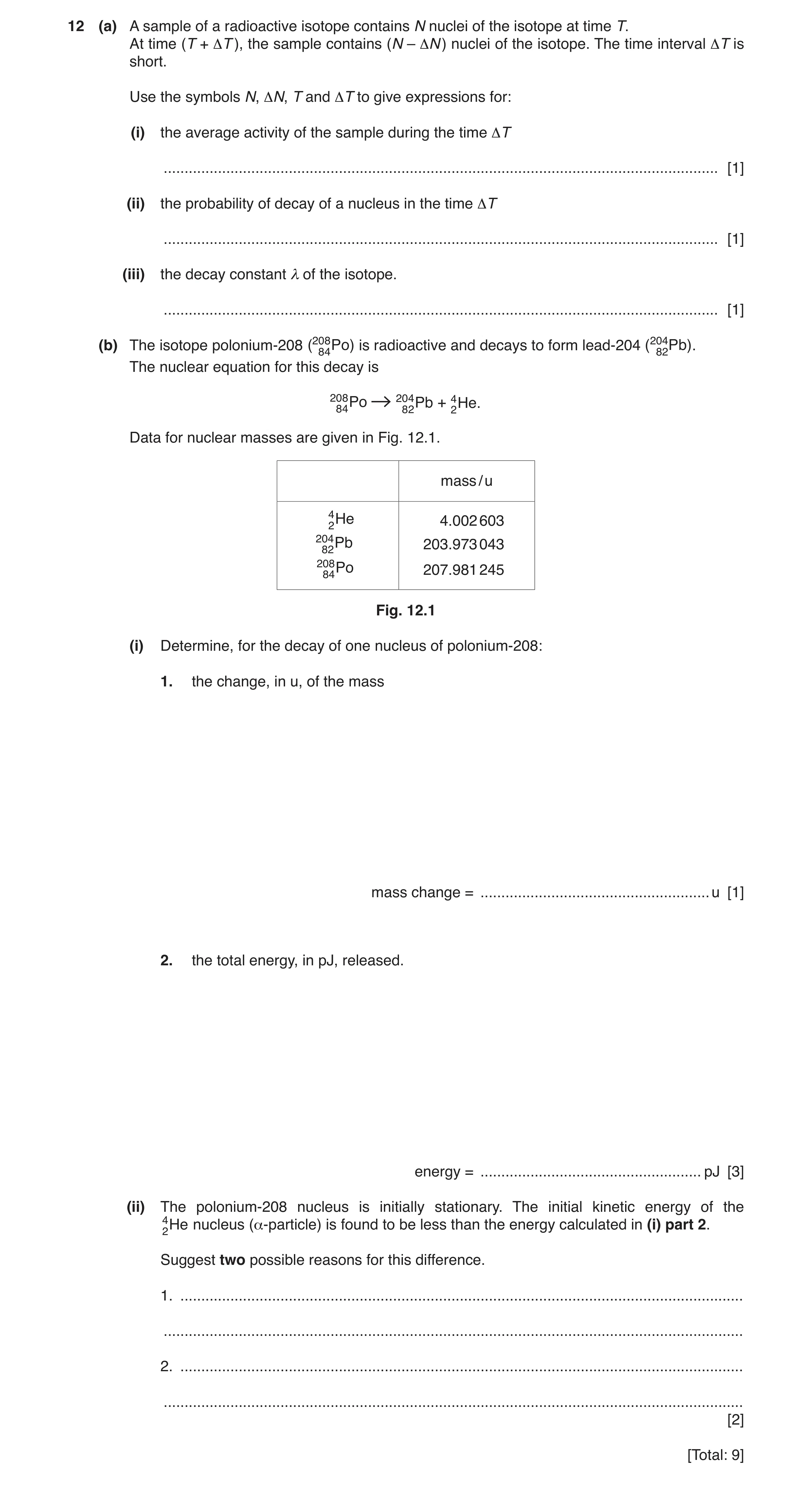 Question 11: (a) A sample of a radioactive isotope contains N nuclei of the isotope at time T. At time (T + ΔT ), the sample contains (N – ΔN ) nuclei o…