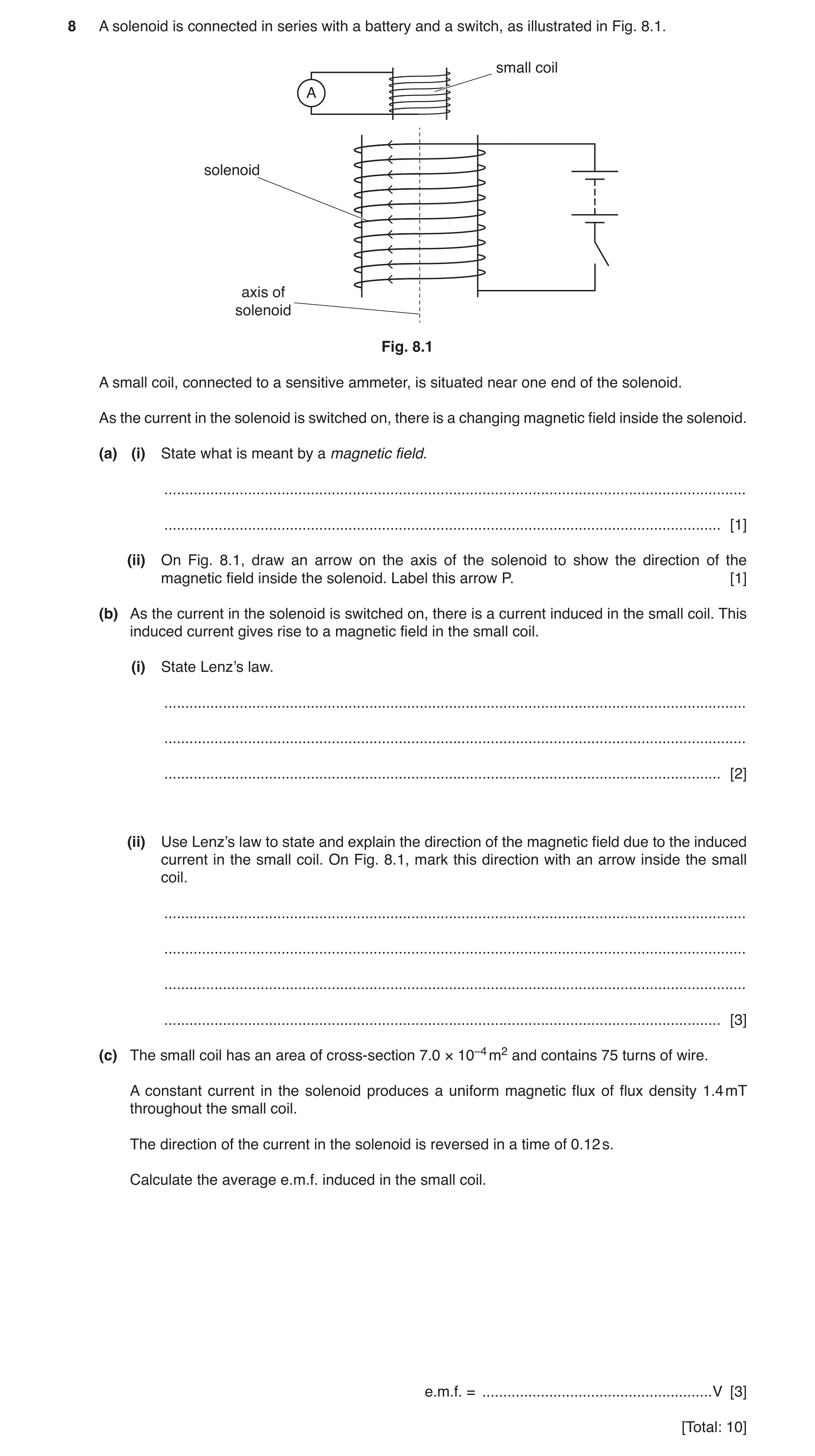 Question 14: A solenoid is connected in series with a battery and a switch, as illustrated in Fig. 8.1. small coil A solenoid axis of solenoid Fig. 8.1 …