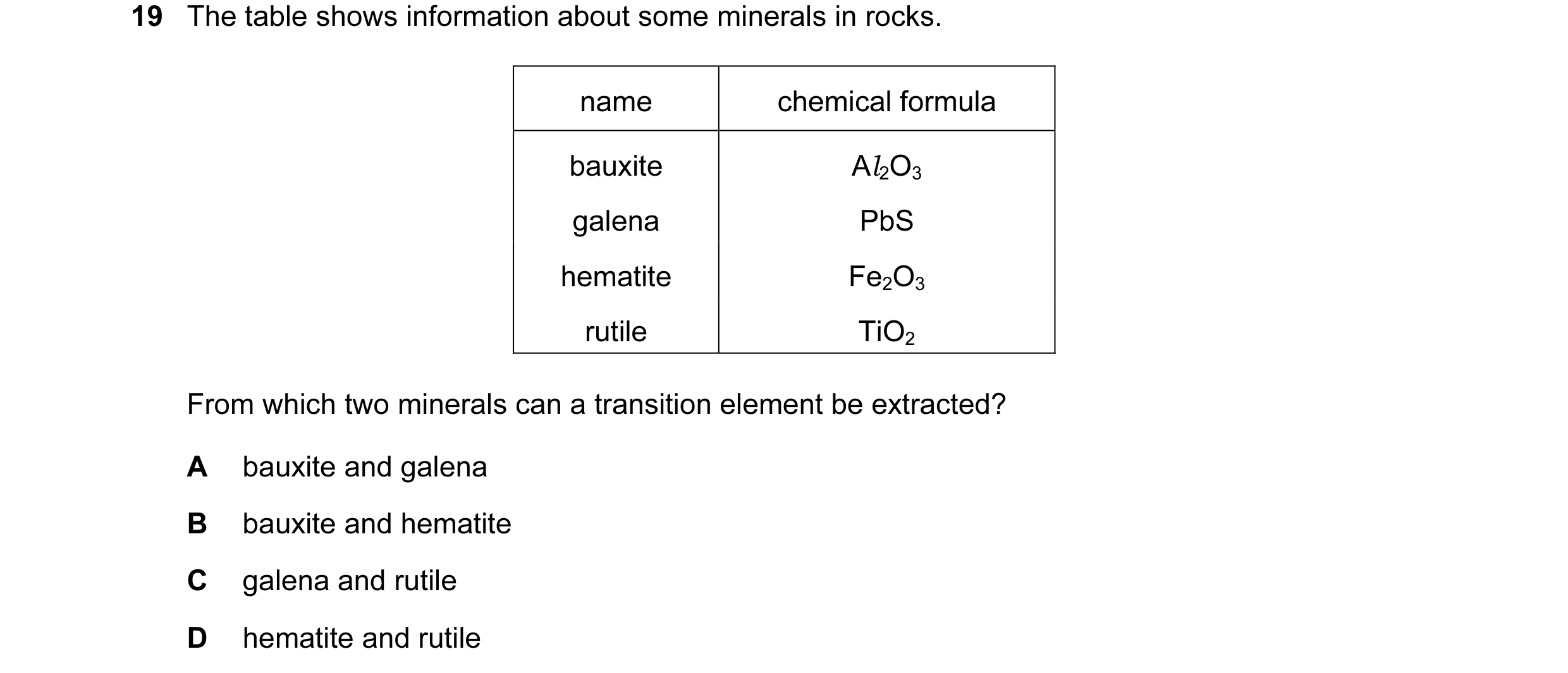 Question 2: The table shows information about some minerals in rocks. name chemical formula bauxite Al2O3 galena PbS hematite Fe2O3 rutile TiO2 From wh…