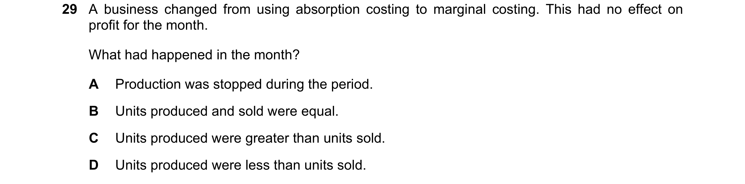 Question 346: A business changed from using absorption costing to marginal costing. This had no effect on profit for the month. What had happened in the …