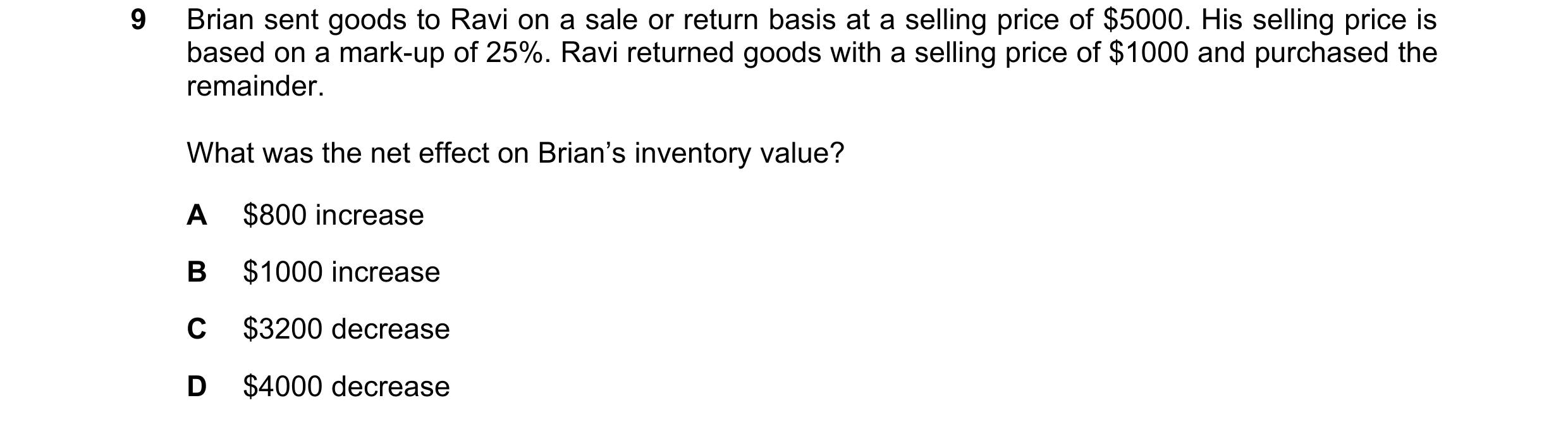 Question 601: Brian sent goods to Ravi on a sale or return basis at a selling price of $5000. His selling price is based on a mark-up of 25%. Ravi return…