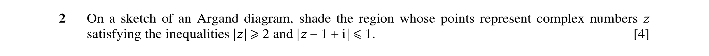Question 64: On a sketch of an Argand diagram, shade the region whose points represent complex numbers z satisfying the inequalities z ≥2 and z −1 + i ≤…