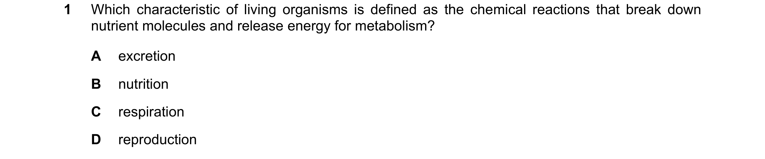 Question 14: Which characteristic of living organisms is defined as the chemical reactions that break down nutrient molecules and release energy for met…