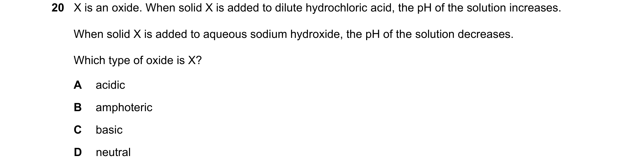 Question 9: X is an oxide. When solid X is added to dilute hydrochloric acid, the pH of the solution increases. When solid X is added to aqueous sodium…