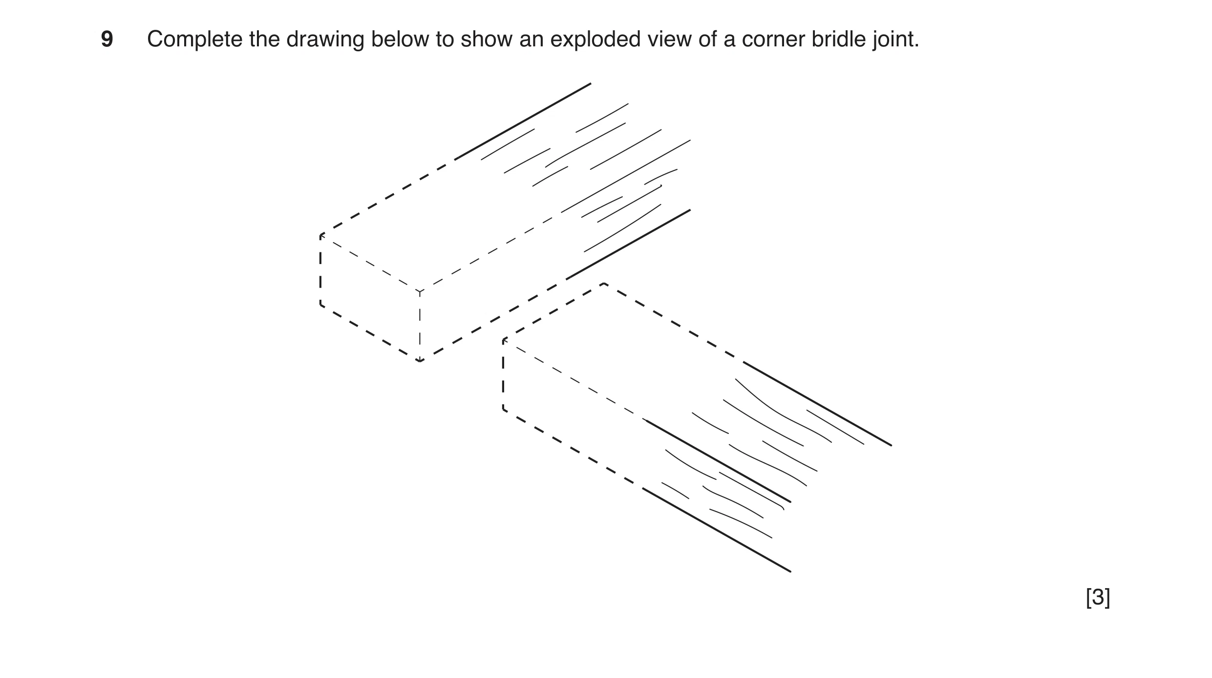 Question 47: Complete the drawing below to show an exploded view of a corner bridle joint. [3]